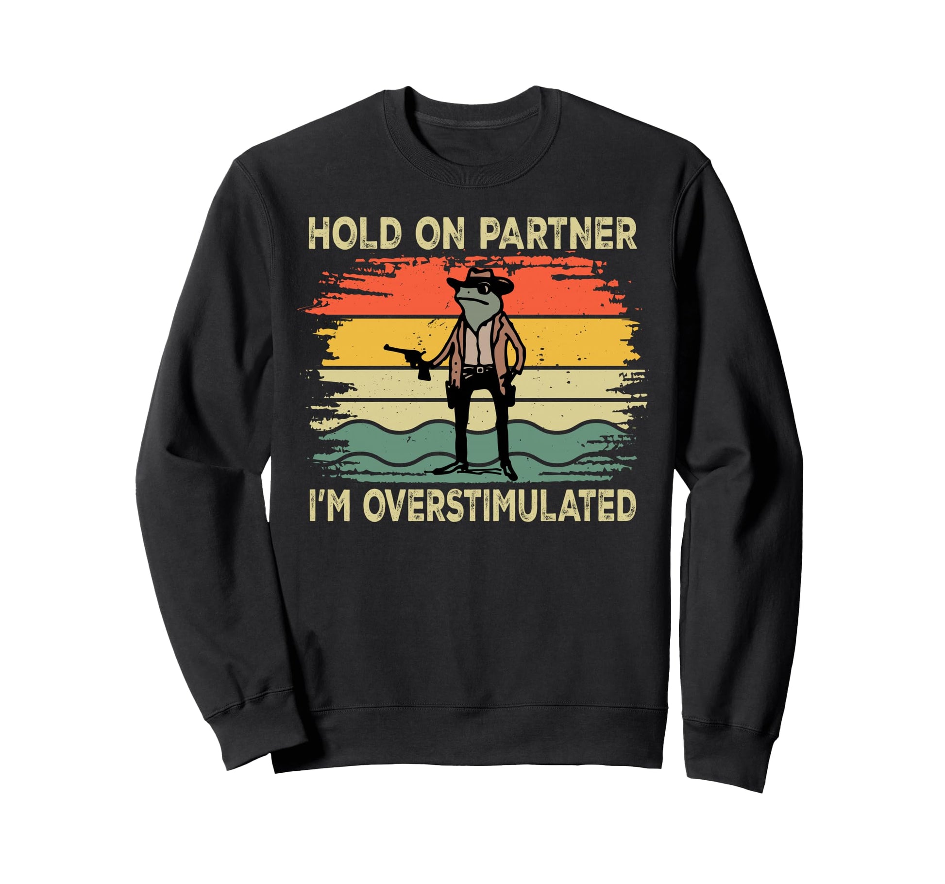 Hold Partner Im Overstimulated Cowboy Sweatshirt - Custom Art Print Unisex - T-Shirt, Sweatshirt, Hoodie