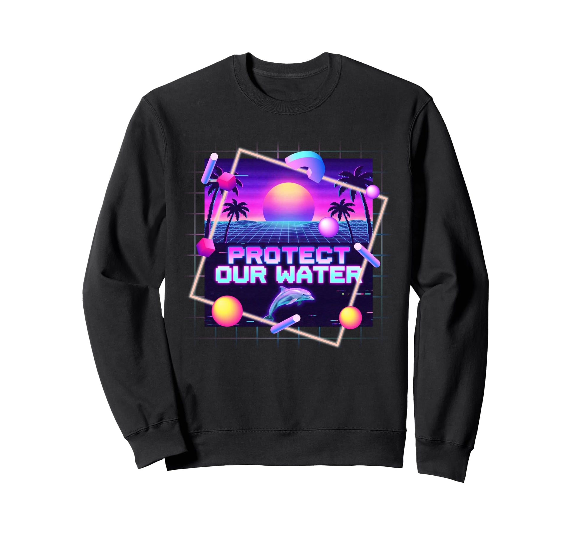 Protect Our Water Synthwave Dolphin Sweatshirt - Unique Graphic for Adults - T-Shirt, Sweatshirt, Hoodie