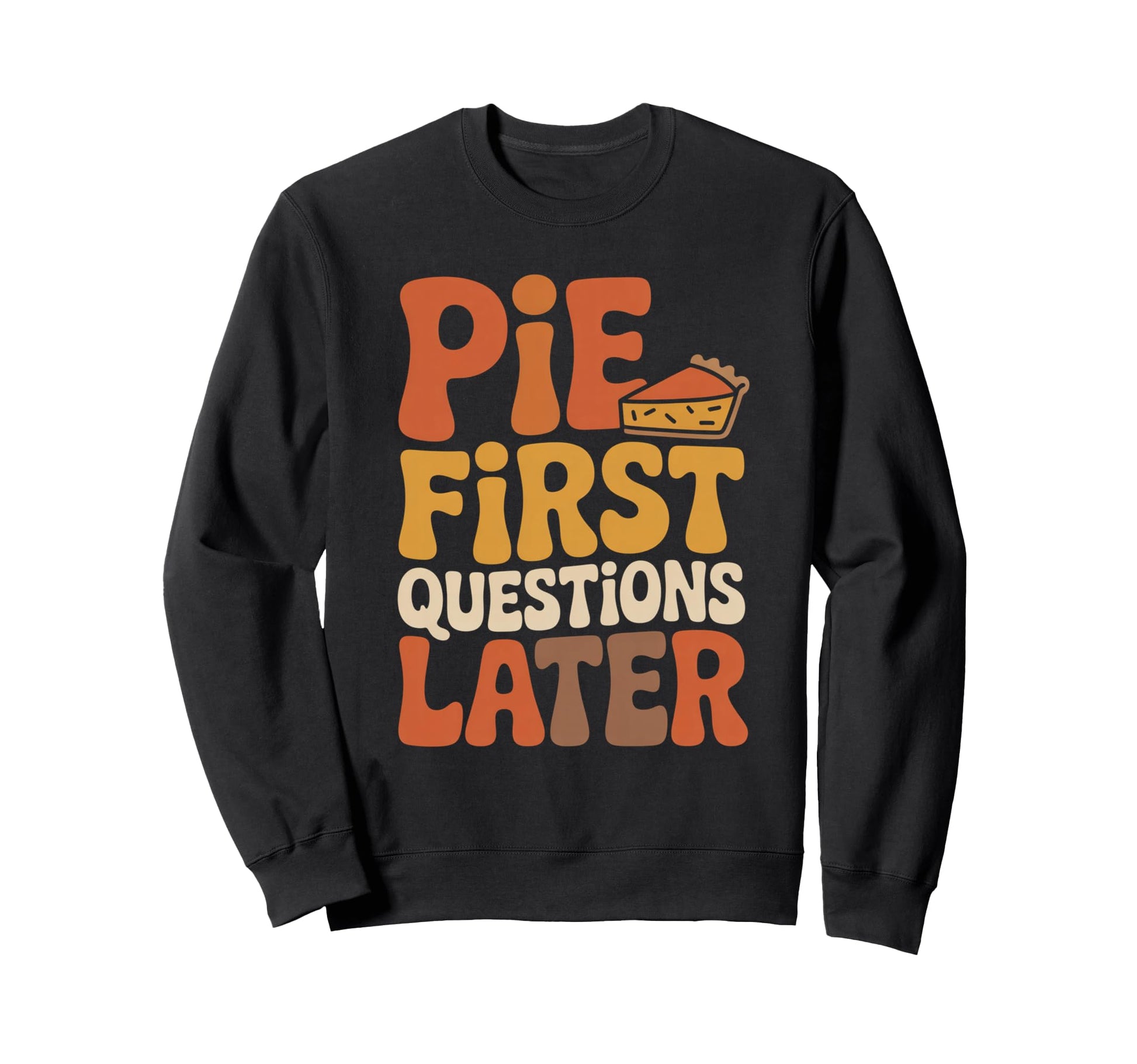 Pie First Questions Later Fall Sweatshirt - Streetwear Style Men Women - T-Shirt, Sweatshirt, Hoodie