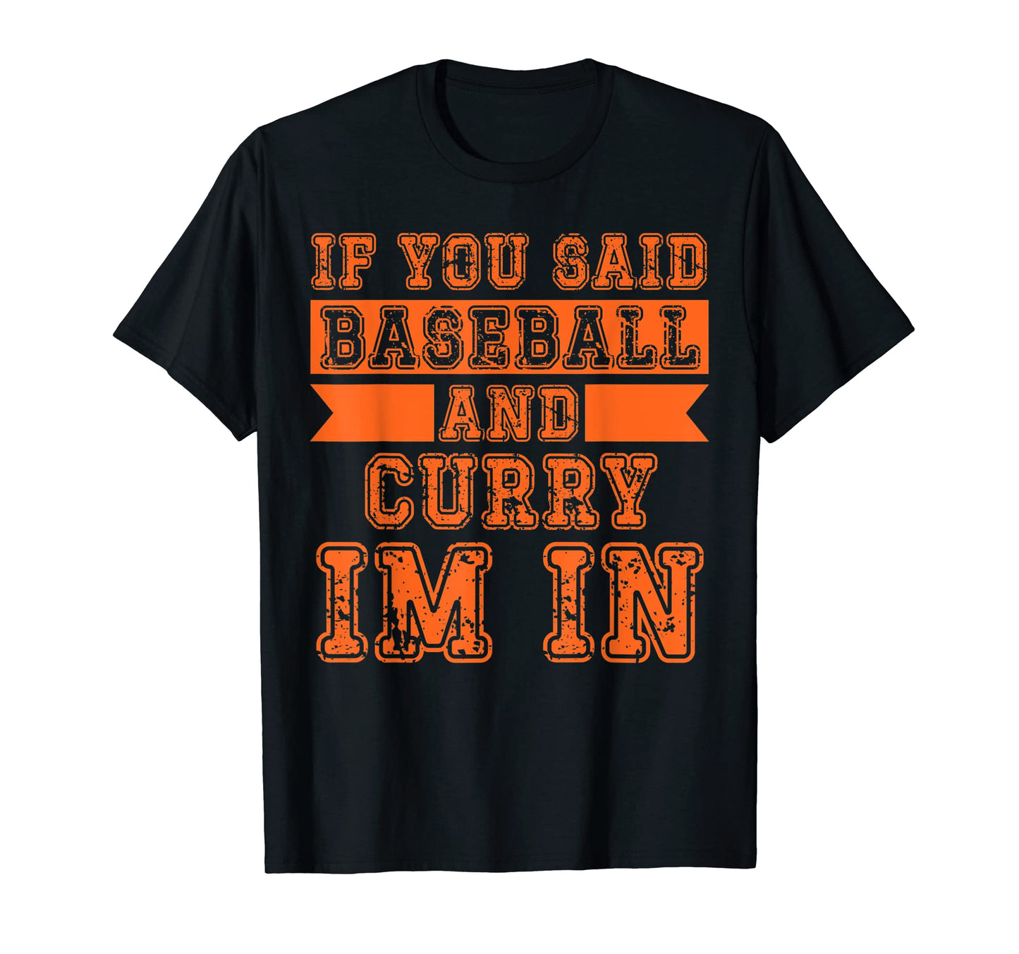 If You Said Baseball And Curry Im T-Shirt - Casual Everyday Wear Unisex - T-Shirt, Sweatshirt, Hoodie