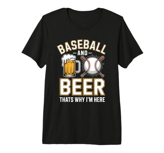 Baseball And Beer Thats Why Im T-Shirt - Casual Everyday Wear Men Women - T-Shirt, Sweatshirt, Hoodie