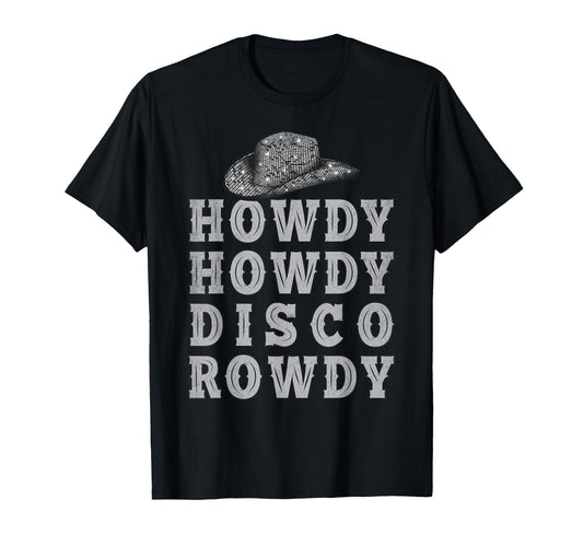 Ball Cowboy Hat Howdy Howdy Disco Rowdy T-Shirt - Novelty Apparel Unisex - T-Shirt, Sweatshirt, Hoodie