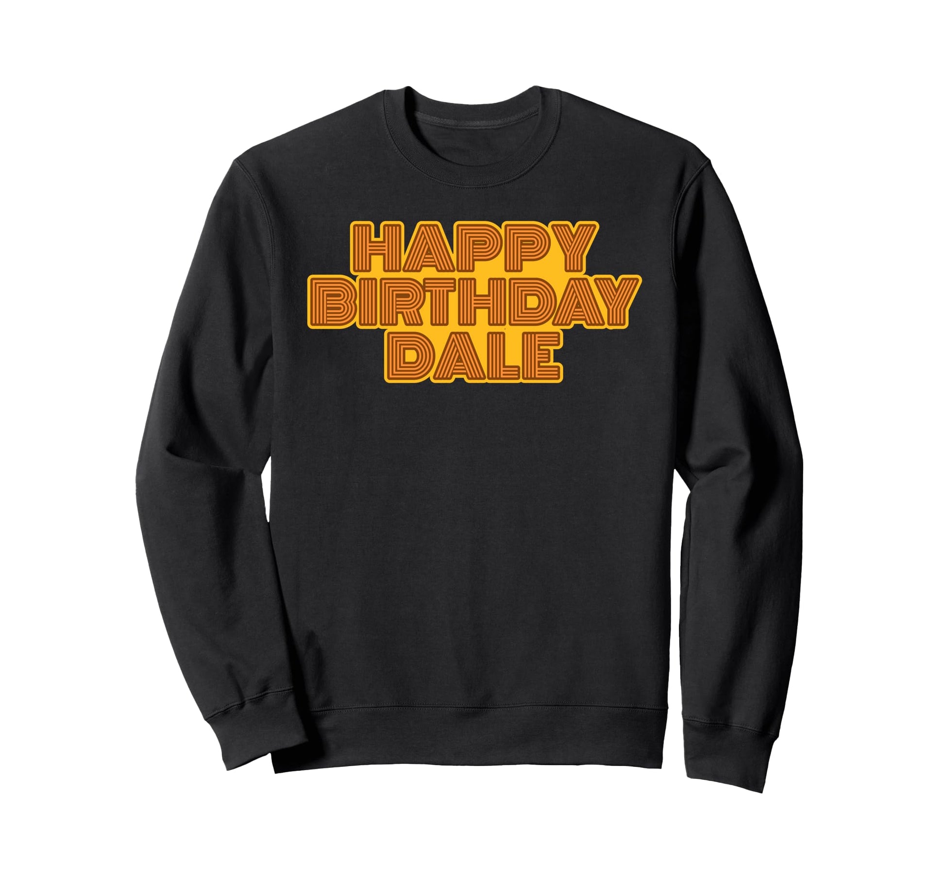 Happy Birthday Dale Personalized Name Sweatshirt - Unique Graphic Unisex - T-Shirt, Sweatshirt, Hoodie