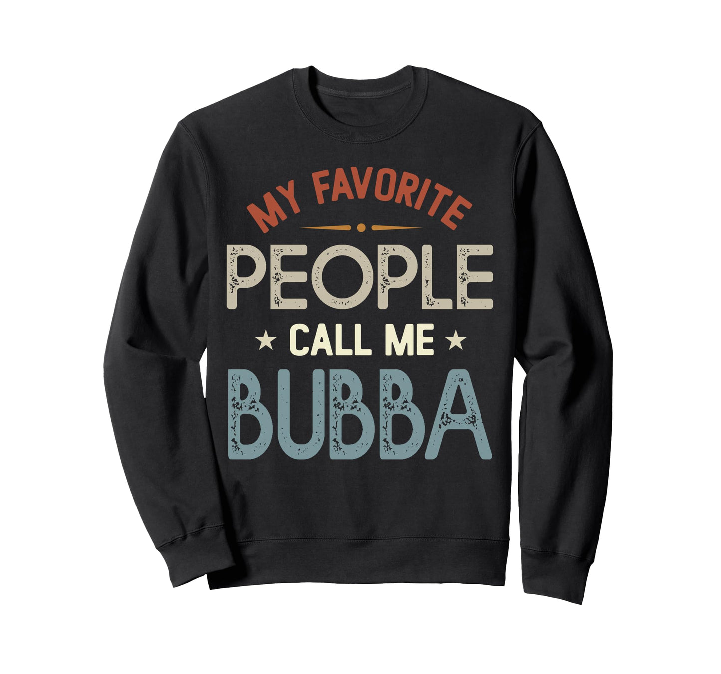 My Favorite People Call Me Bubba Sweatshirt - Trendy Graphic for Adults - T-Shirt, Sweatshirt, Hoodie