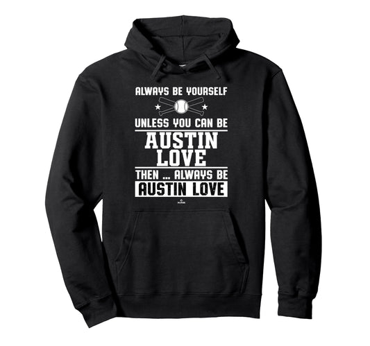 Always Be Yourself Austin Love Prospect Hoodie - Graphic Print Unisex - T-Shirt, Sweatshirt, Hoodie
