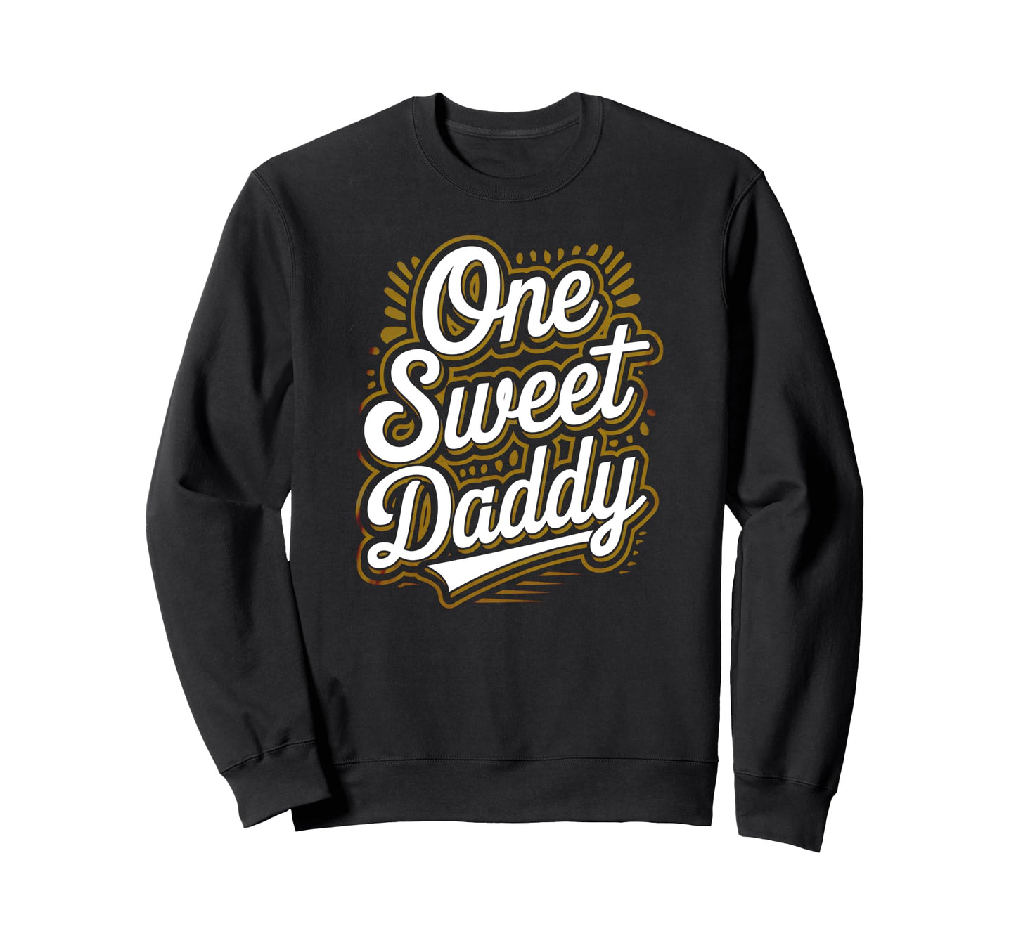 One Sweet Daddy Typography Sweatshirt - Custom Art Print for Adults - T-Shirt, Sweatshirt, Hoodie
