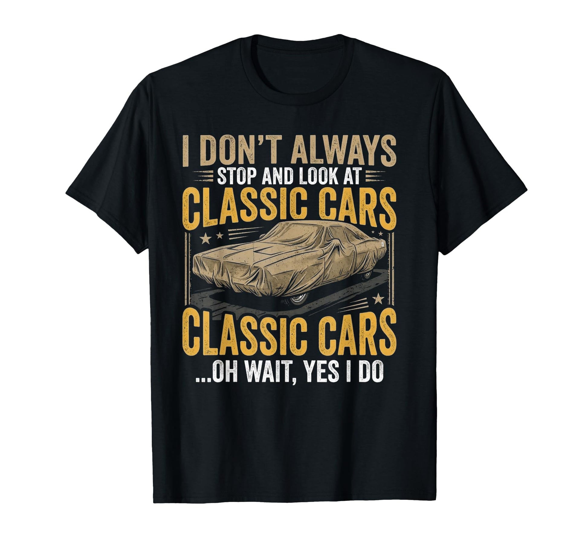 I Dont Always Stop Cars Funny Car Guy T-Shirt - Minimalist Print Unisex - T-Shirt, Sweatshirt, Hoodie