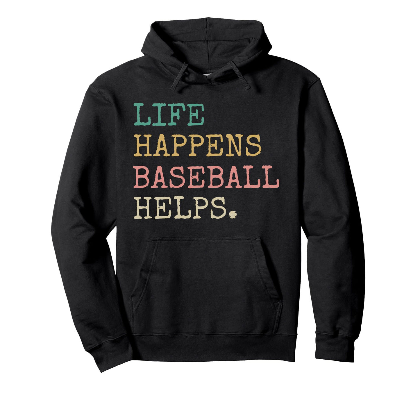 Life Happens Baseball Helps Funny Hoodie - Aesthetic Graphic Men Women - T-Shirt, Sweatshirt, Hoodie