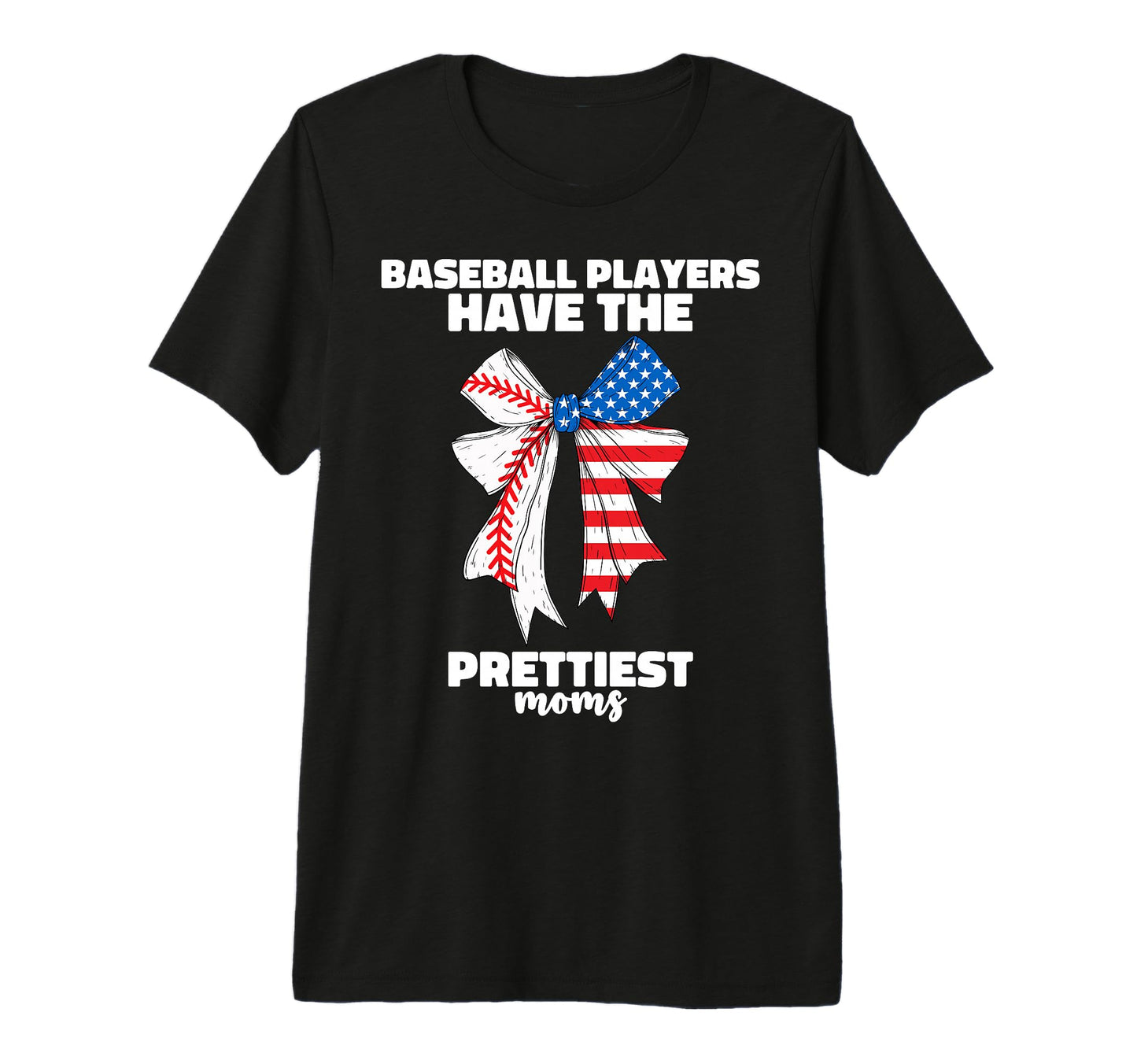 Baseball Players Have Prettiest Moms T-Shirt - Casual Everyday Wear Unisex - T-Shirt, Sweatshirt, Hoodie