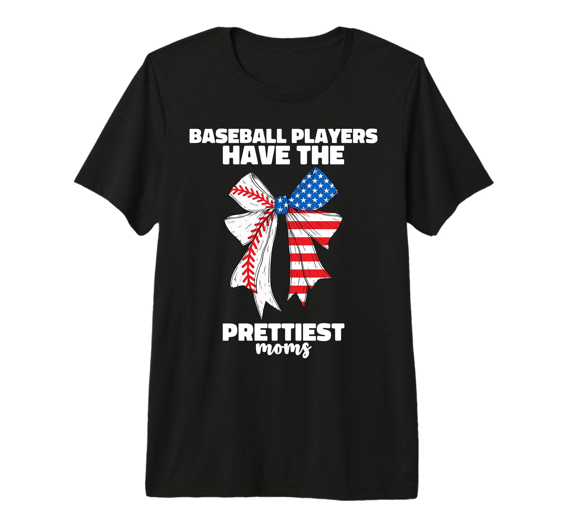 Baseball Players Have Prettiest Moms T-Shirt - Casual Everyday Wear Unisex - T-Shirt, Sweatshirt, Hoodie