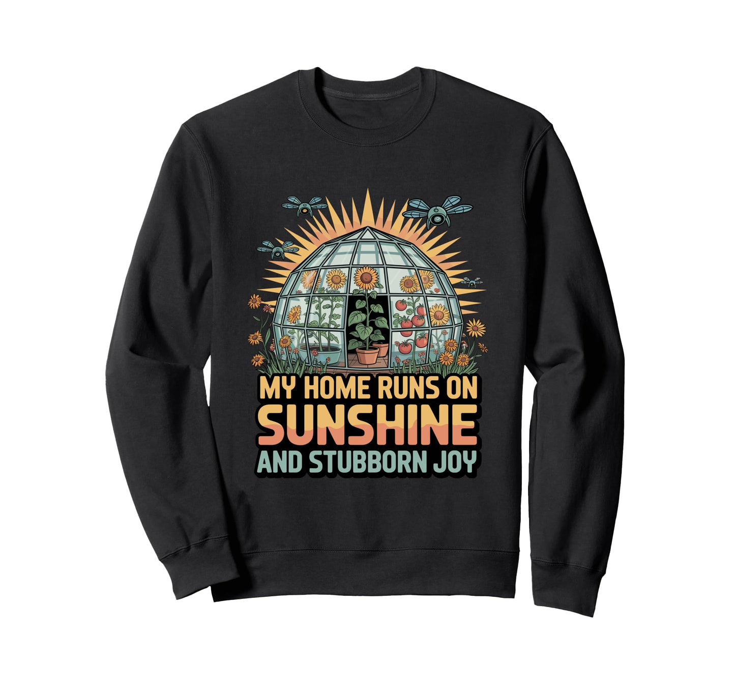 My Home Runs Sunshine And Stubborn Joy Sweatshirt - Graphic Print Unisex - T-Shirt, Sweatshirt, Hoodie