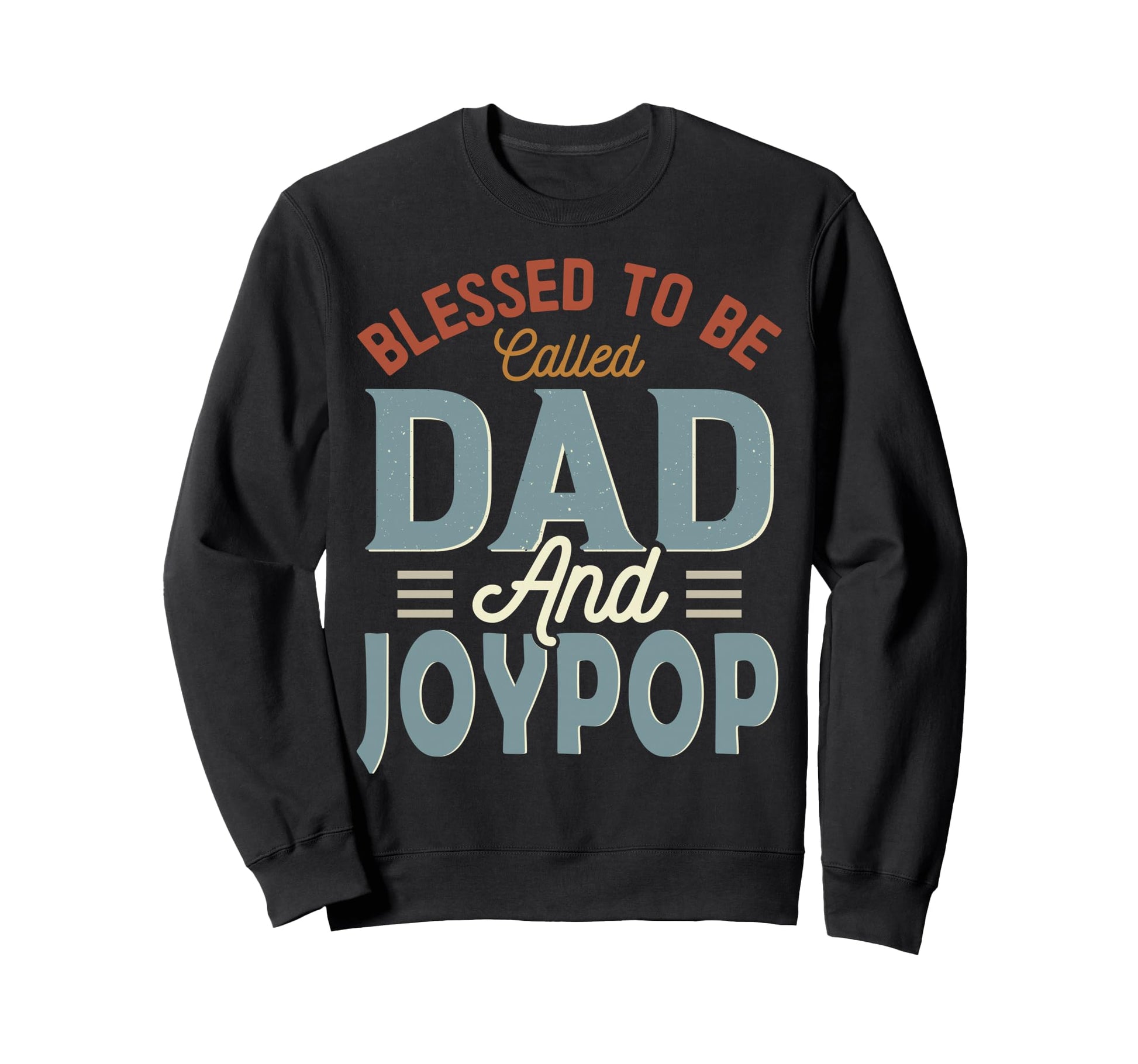 Blessed To Be Called Dad And Joypop Sweatshirt - Trendy Graphic Unisex - T-Shirt, Sweatshirt, Hoodie