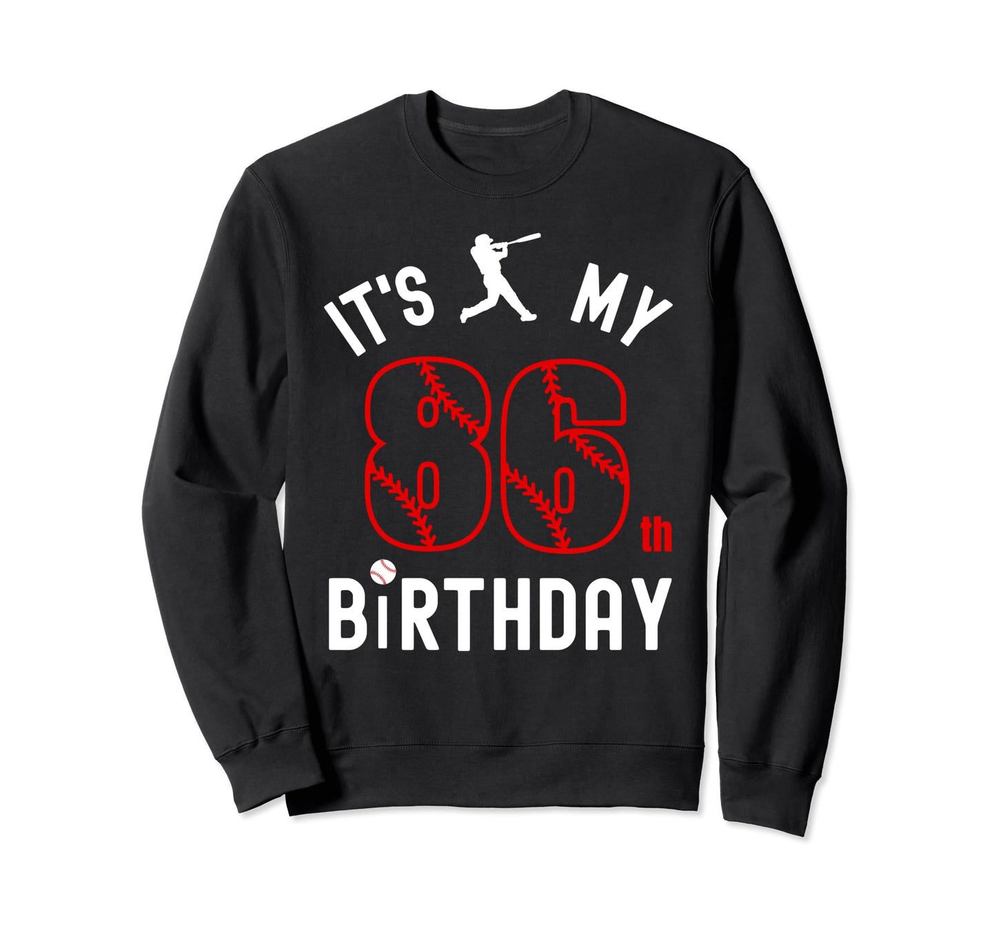 86 Year Old Happy Birthday Its My Sweatshirt - Casual Everyday Wear Unisex - T-Shirt, Sweatshirt, Hoodie