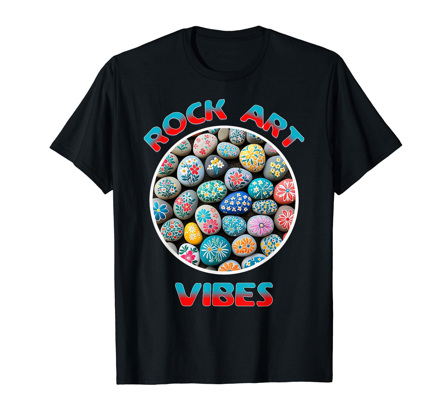 Rock Art Vibes Painting Rocks All Day Long T-Shirt - Novelty Apparel Unisex - T-Shirt, Sweatshirt, Hoodie