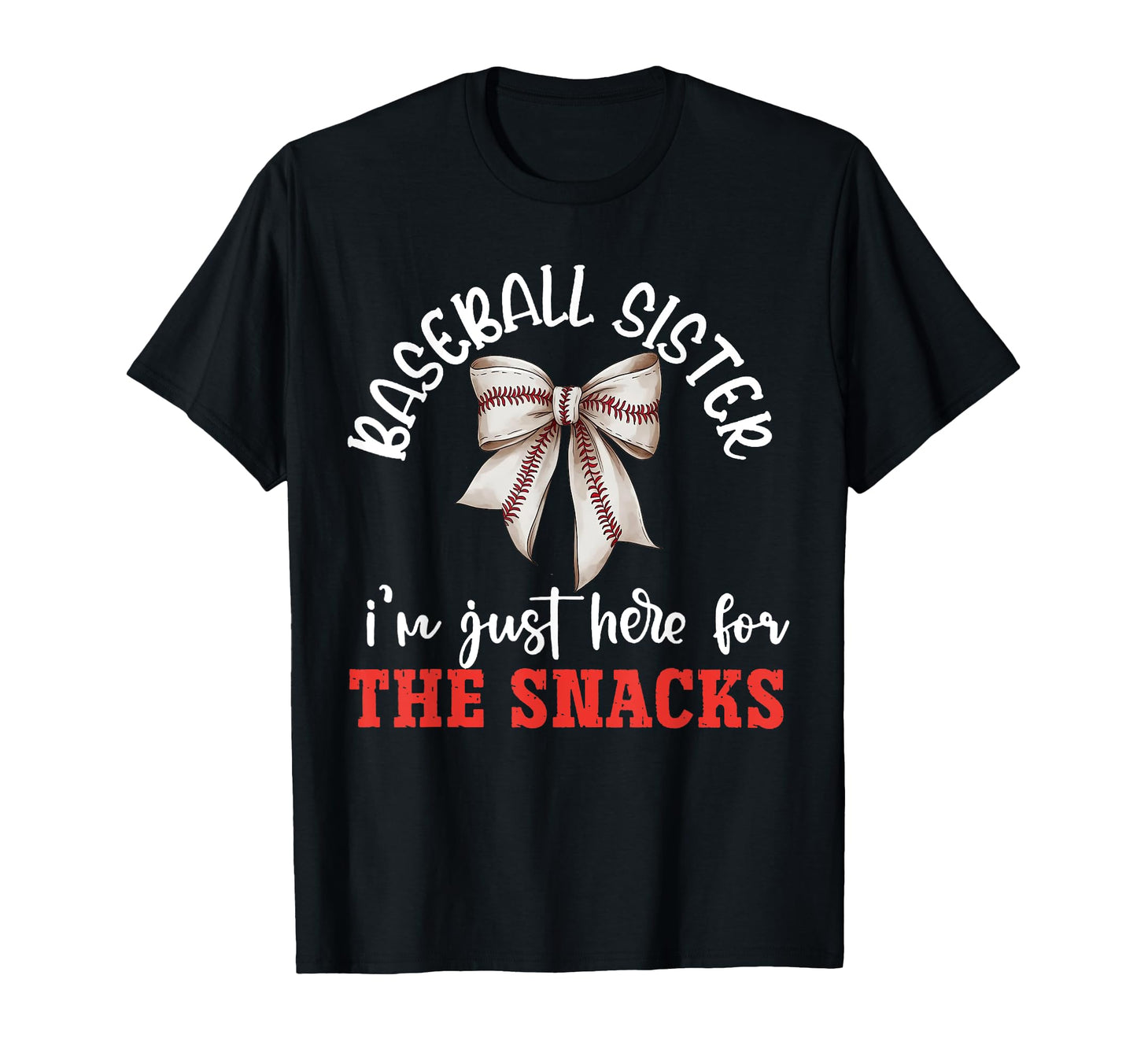 Baseball Sister Im Just Here Snacks T-Shirt - Minimalist Print Unisex - T-Shirt, Sweatshirt, Hoodie