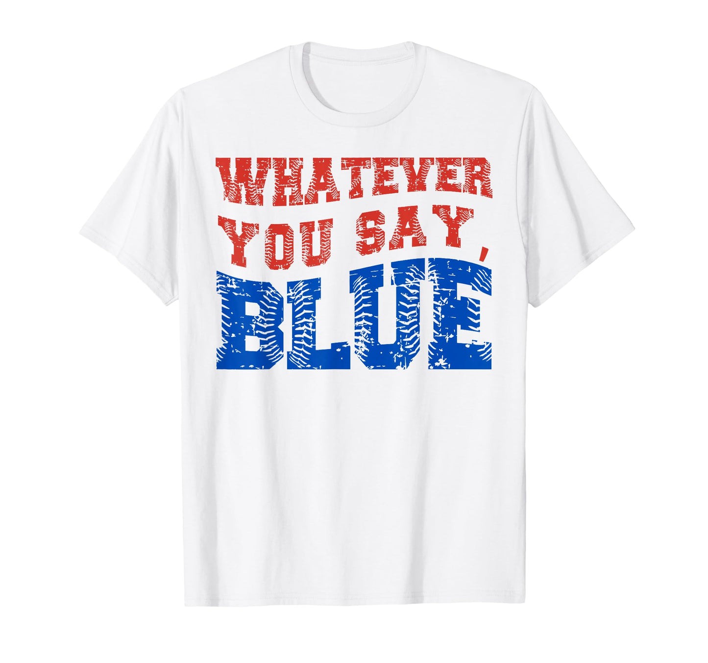 Whatever You Say Blue Funny Baseball T-Shirt - Aesthetic Graphic Unisex - T-Shirt, Sweatshirt, Hoodie