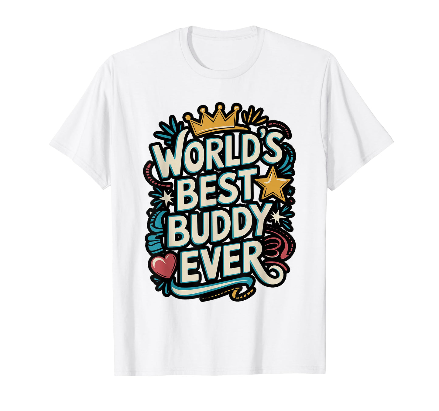 Worlds Best Buddy Ever Typography T-Shirt - Novelty Apparel for Adults - T-Shirt, Sweatshirt, Hoodie