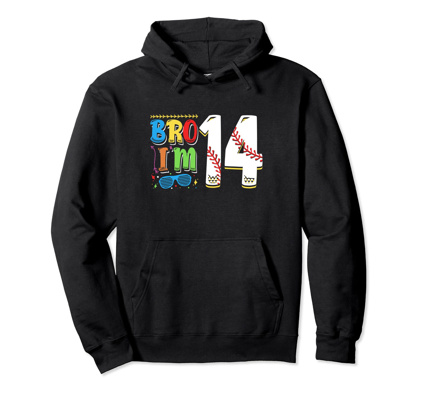 Bro Im 14 Sports Baseball Sporty Teen Hoodie - Custom Art Print for Adults - T-Shirt, Sweatshirt, Hoodie