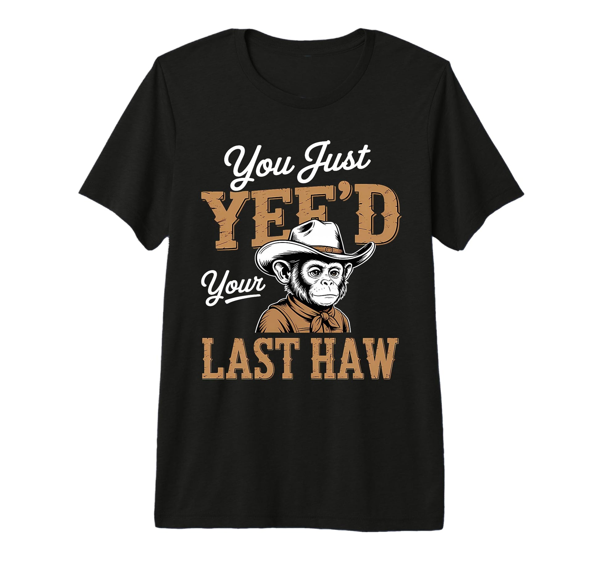 You Just Yeed Your Last Haw Funny T-Shirt - Aesthetic Graphic for Adults - T-Shirt, Sweatshirt, Hoodie
