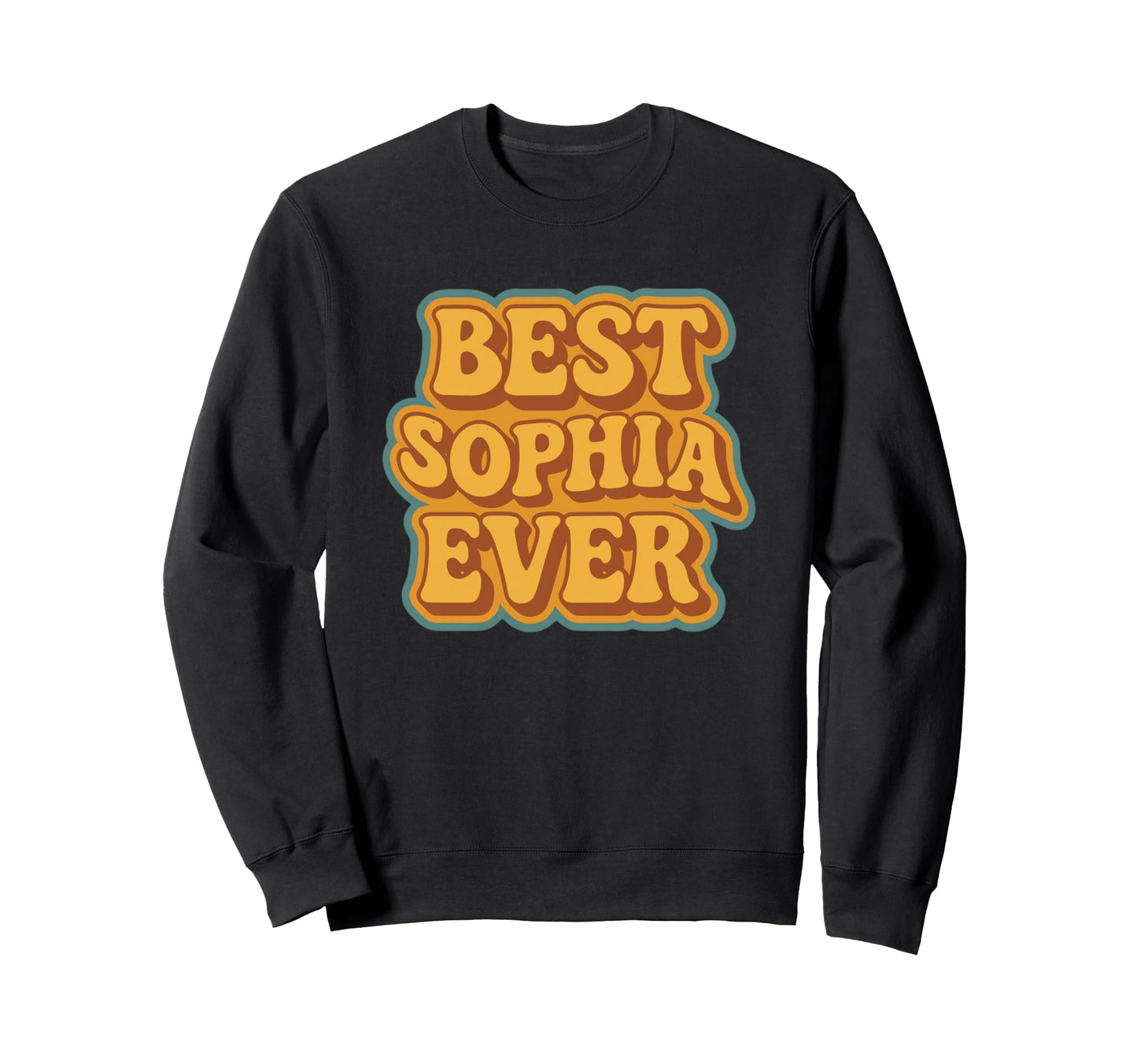 Funny Typography Best Sophia Ever Sweatshirt - Custom Art Print for Adults - T-Shirt, Sweatshirt, Hoodie