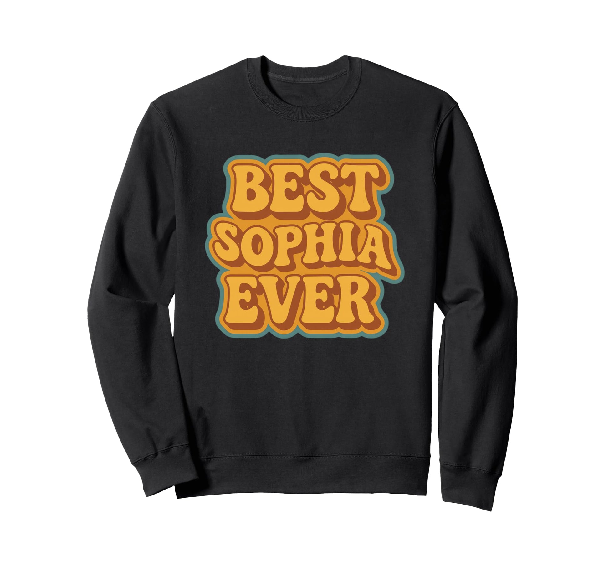 Funny Typography Best Sophia Ever Sweatshirt - Custom Art Print for Adults - T-Shirt, Sweatshirt, Hoodie