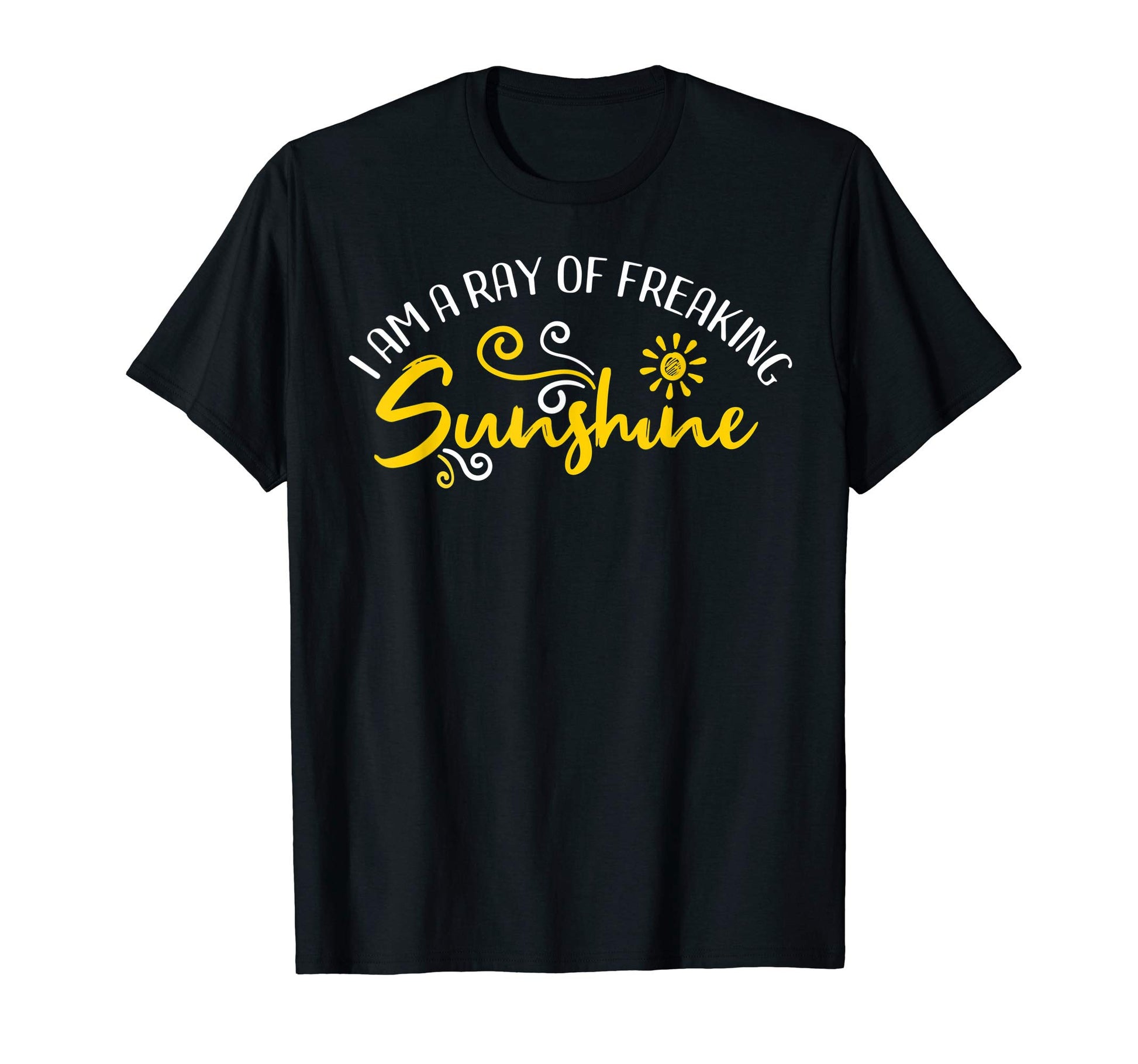 I Am Ray Freaking Sunshine T-Shirt - Casual Everyday Wear Unisex - T-Shirt, Sweatshirt, Hoodie