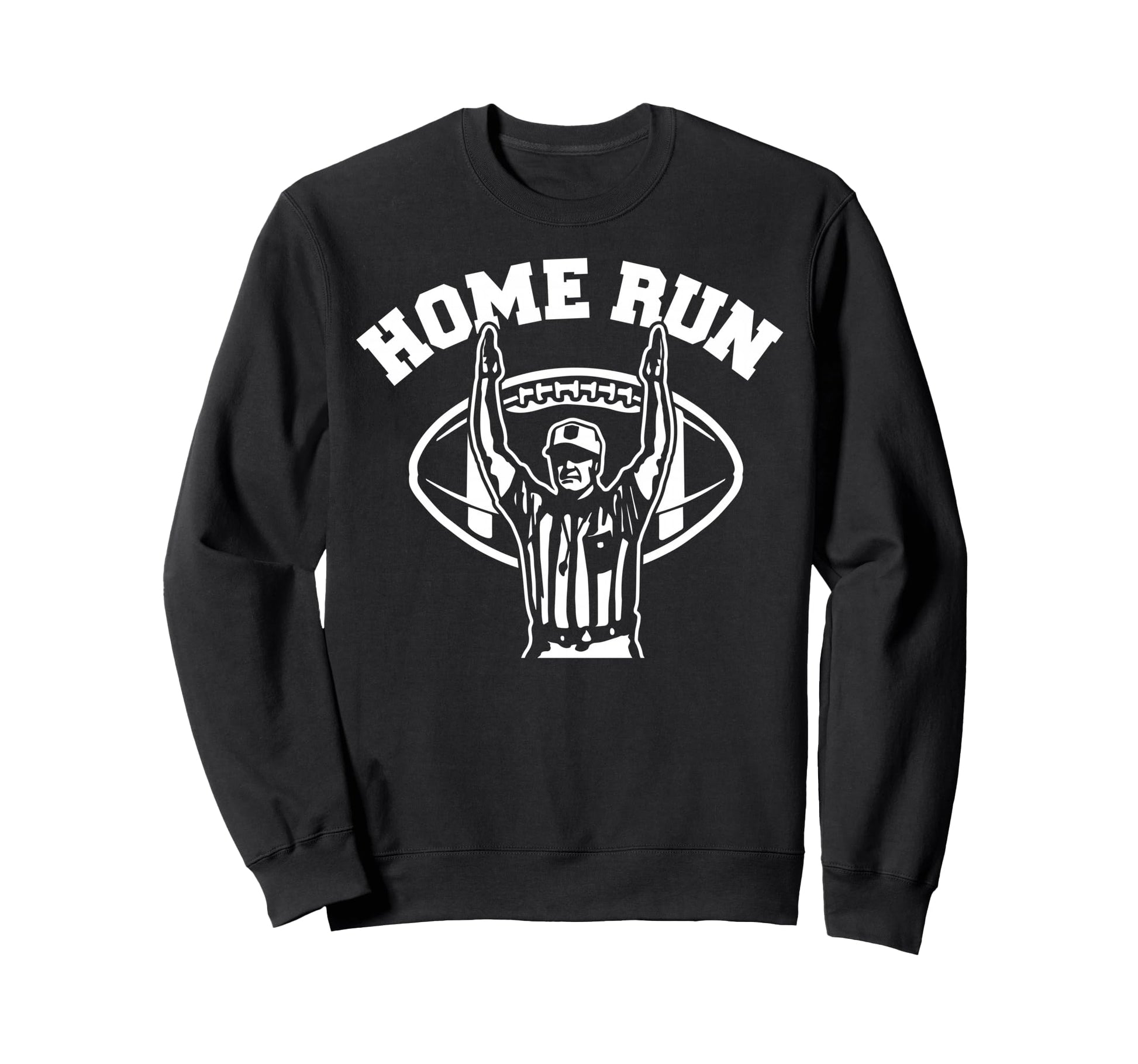 Home Run Football Referee Funny Sweatshirt - Novelty Apparel Unisex - T-Shirt, Sweatshirt, Hoodie