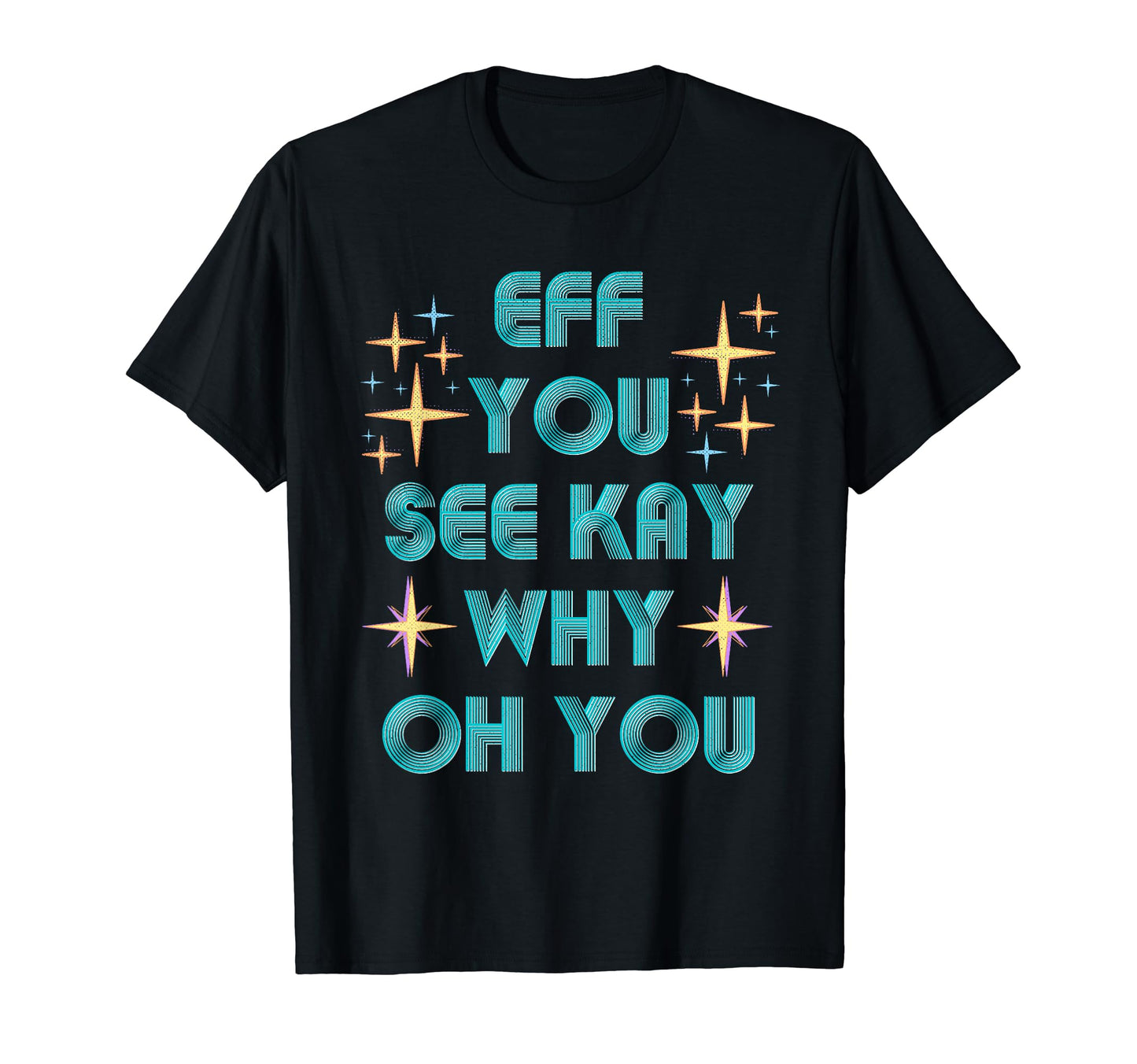 Fun Eff You See Kay Why Oh You Meme T-Shirt - Minimalist Print Unisex - T-Shirt, Sweatshirt, Hoodie