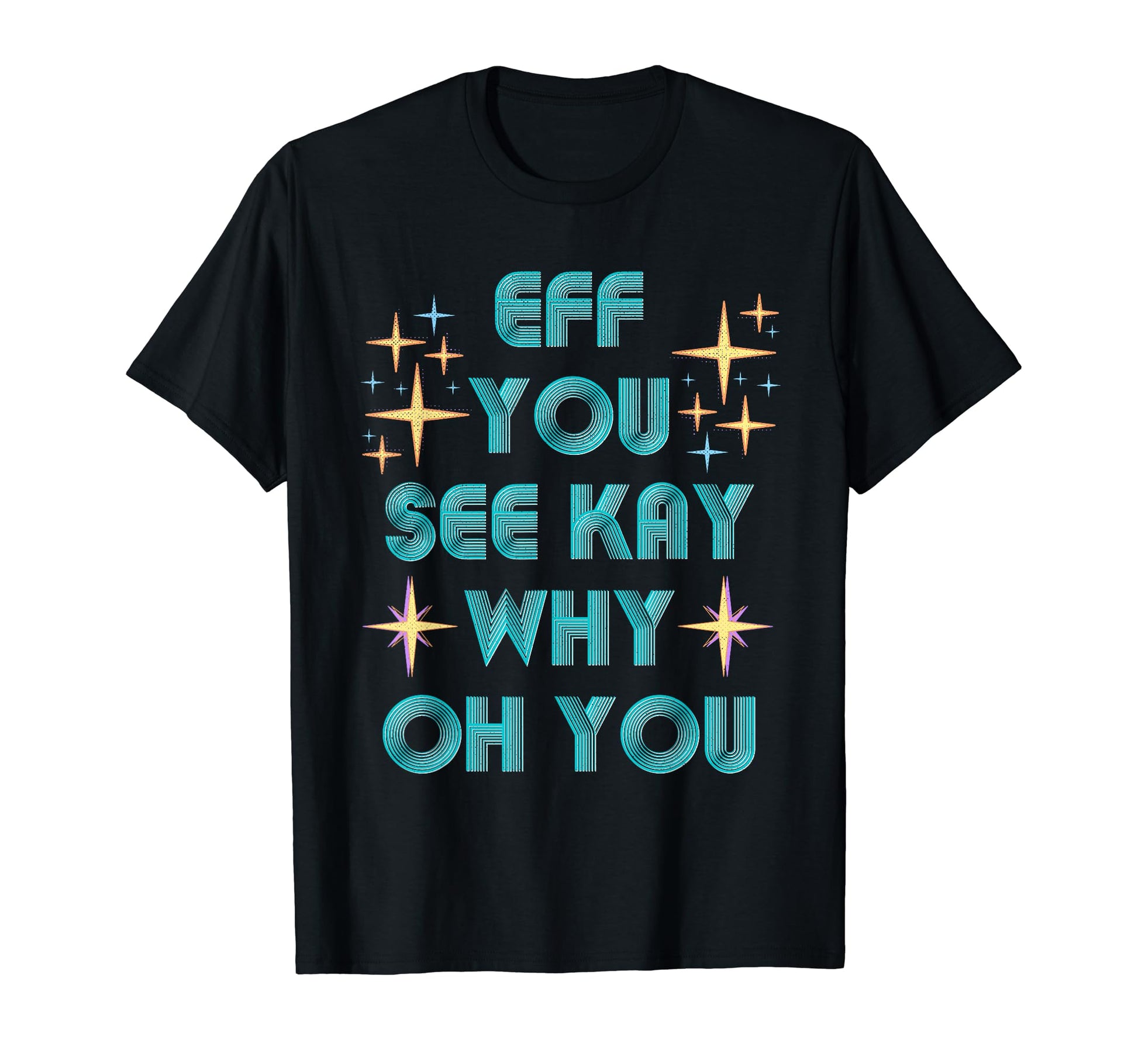 Fun Eff You See Kay Why Oh You Meme T-Shirt - Minimalist Print Unisex - T-Shirt, Sweatshirt, Hoodie