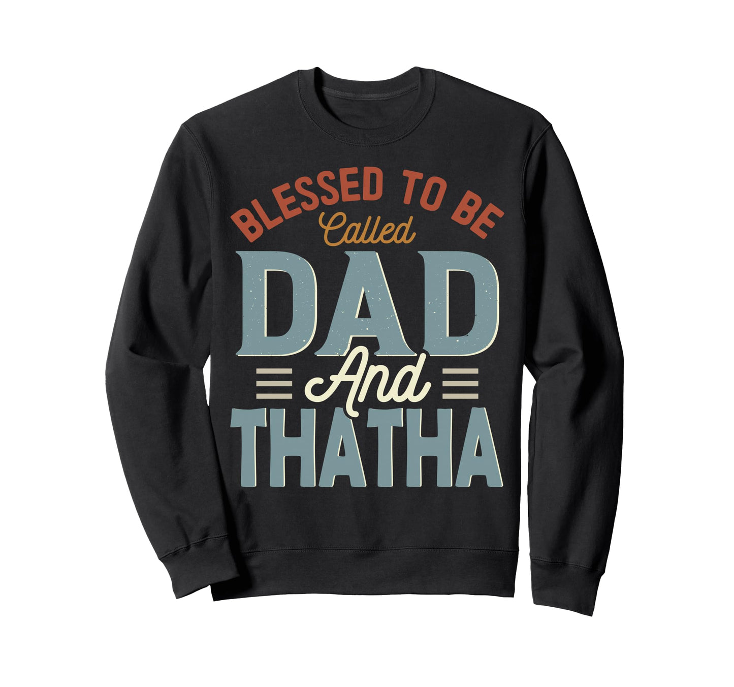 Blessed To Be Called Dad And Thatha Sweatshirt - Graphic Print Unisex - T-Shirt, Sweatshirt, Hoodie