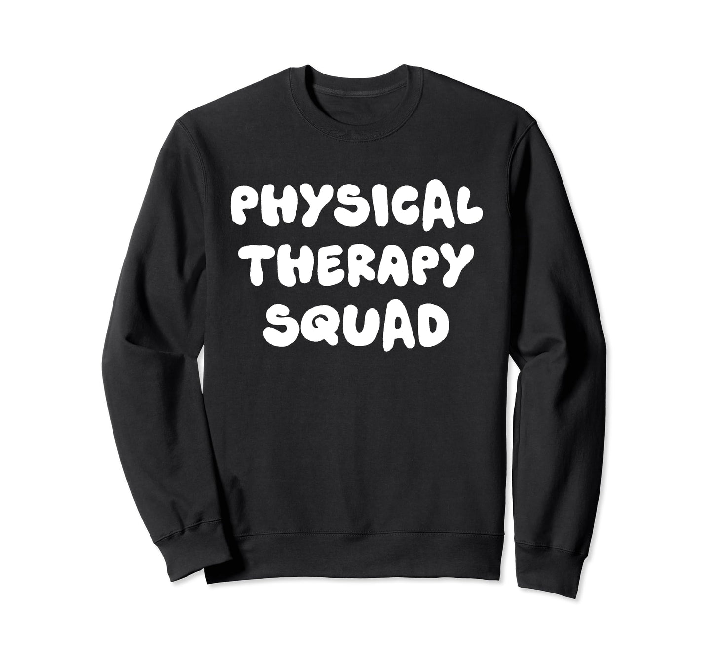 Physical Therapy Squad Physical Therapist Sweatshirt - Graphic Print Unisex - T-Shirt, Sweatshirt, Hoodie
