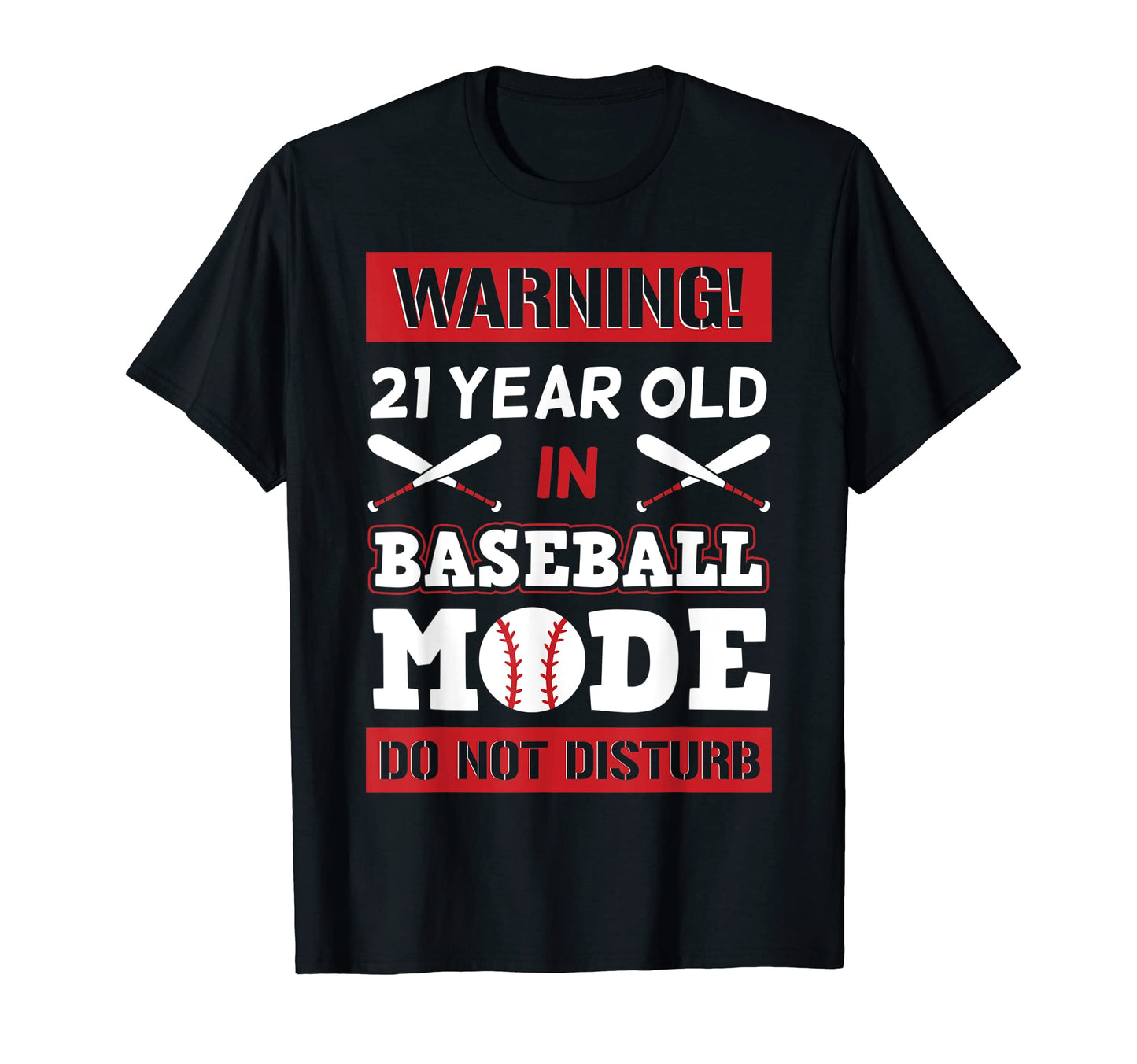 Warning 21 Year Old Baseball Mode Do T-Shirt - Custom Art Print Men Women - T-Shirt, Sweatshirt, Hoodie