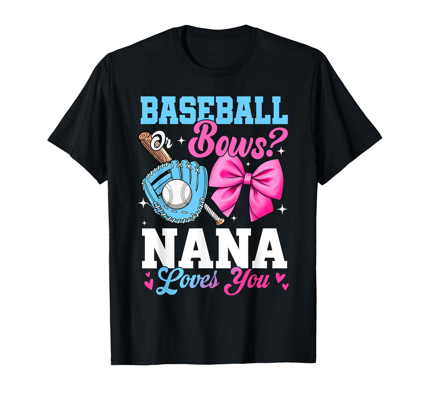 Baseball Or Bows Your Nana Loves T-Shirt - Casual Everyday Wear Men Women - T-Shirt, Sweatshirt, Hoodie
