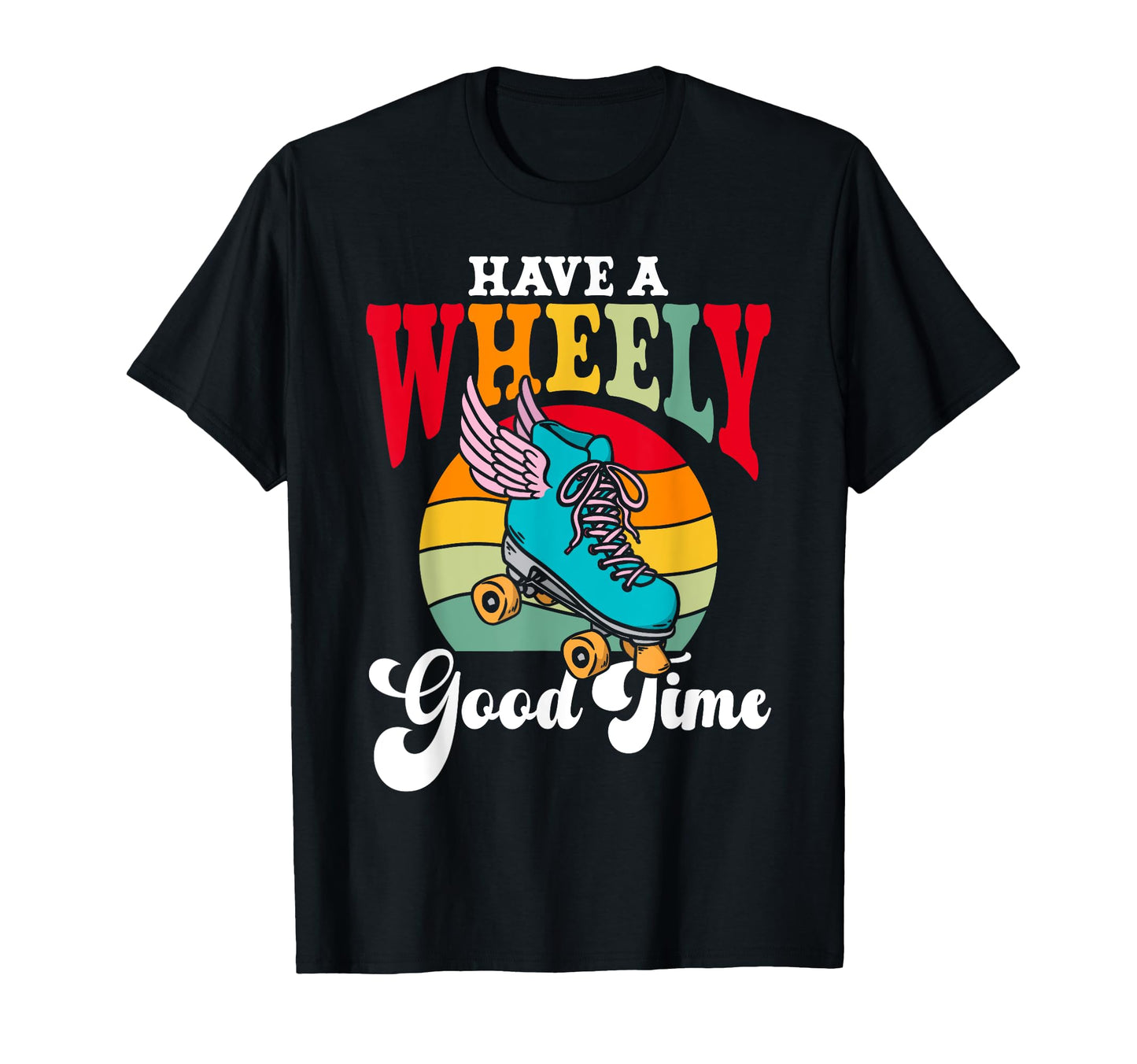 Roller Skating Skate 1970S Have Wheely T-Shirt - Unique Graphic Unisex - T-Shirt, Sweatshirt, Hoodie