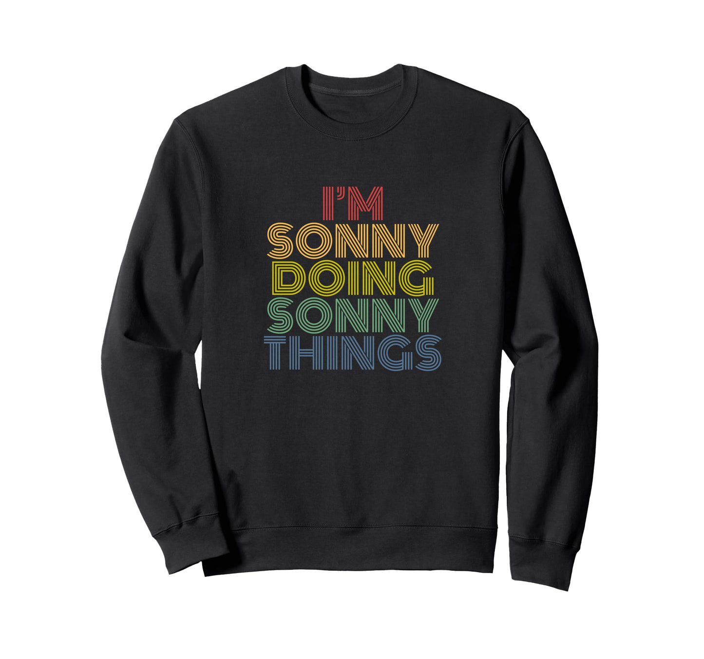 Im Sonny Doing Sonny Things Funny Sweatshirt - Trendy Graphic Men Women - T-Shirt, Sweatshirt, Hoodie