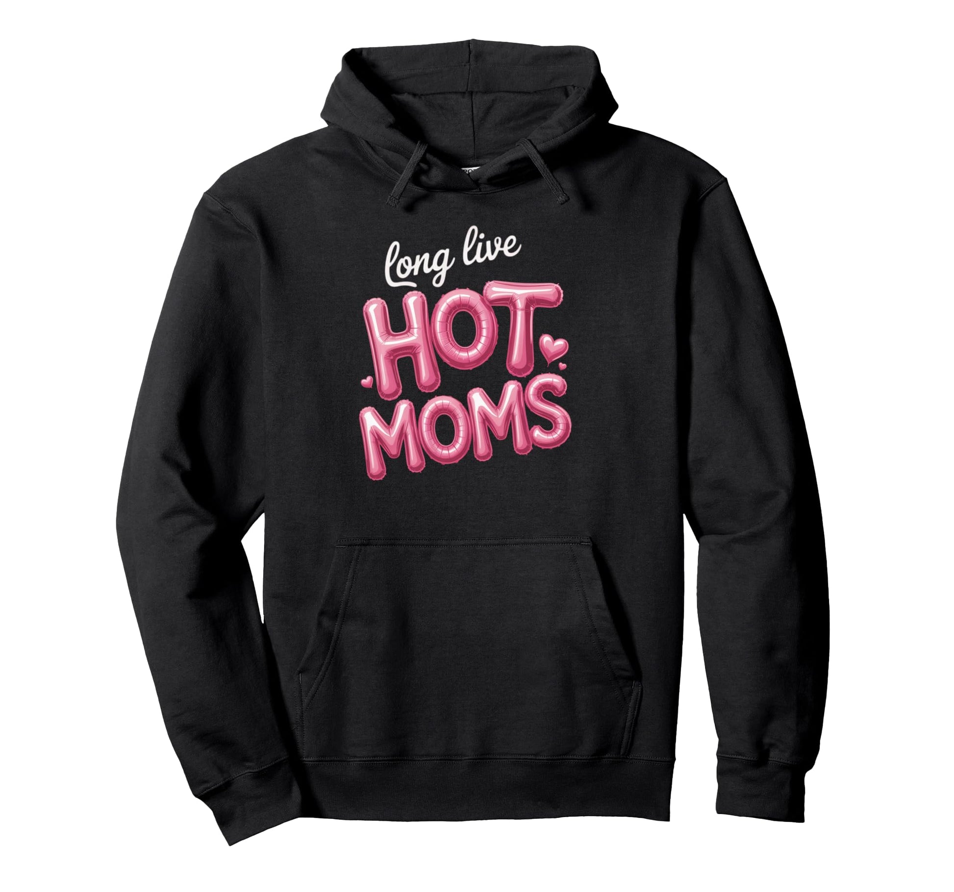 Long Live Hot Moms Funny Mom Hoodie - Unique Graphic Men Women - T-Shirt, Sweatshirt, Hoodie