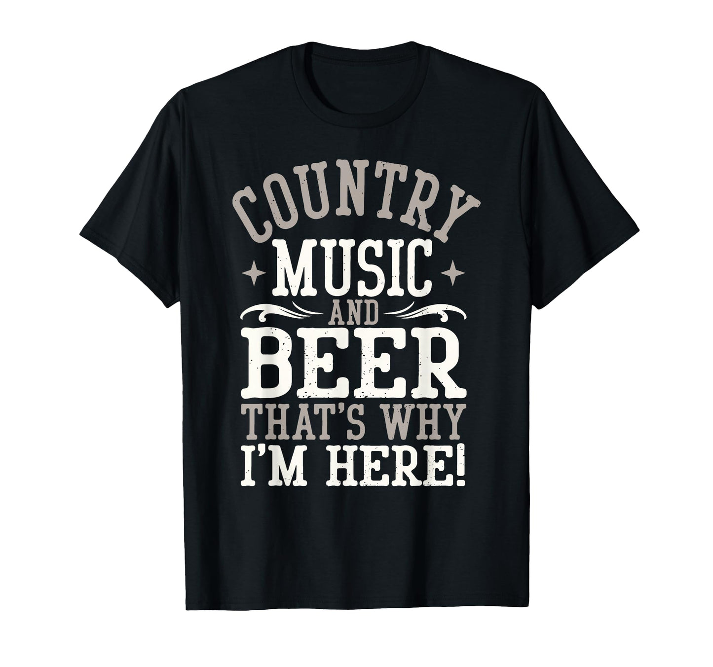 Country Music Beer Why Im Here Western T-Shirt - Novelty Apparel Unisex - T-Shirt, Sweatshirt, Hoodie