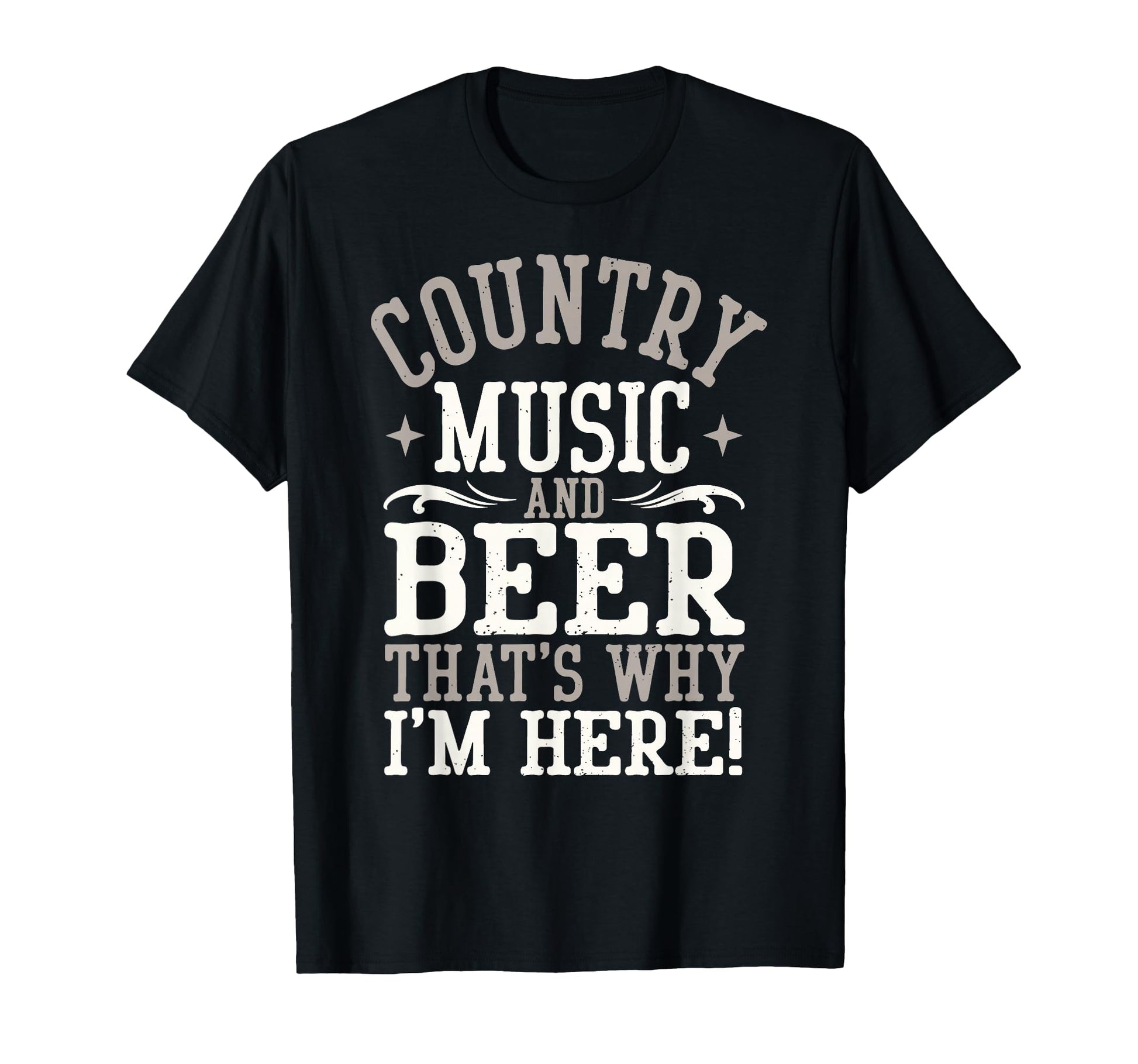 Country Music Beer Why Im Here Western T-Shirt - Novelty Apparel Unisex - T-Shirt, Sweatshirt, Hoodie