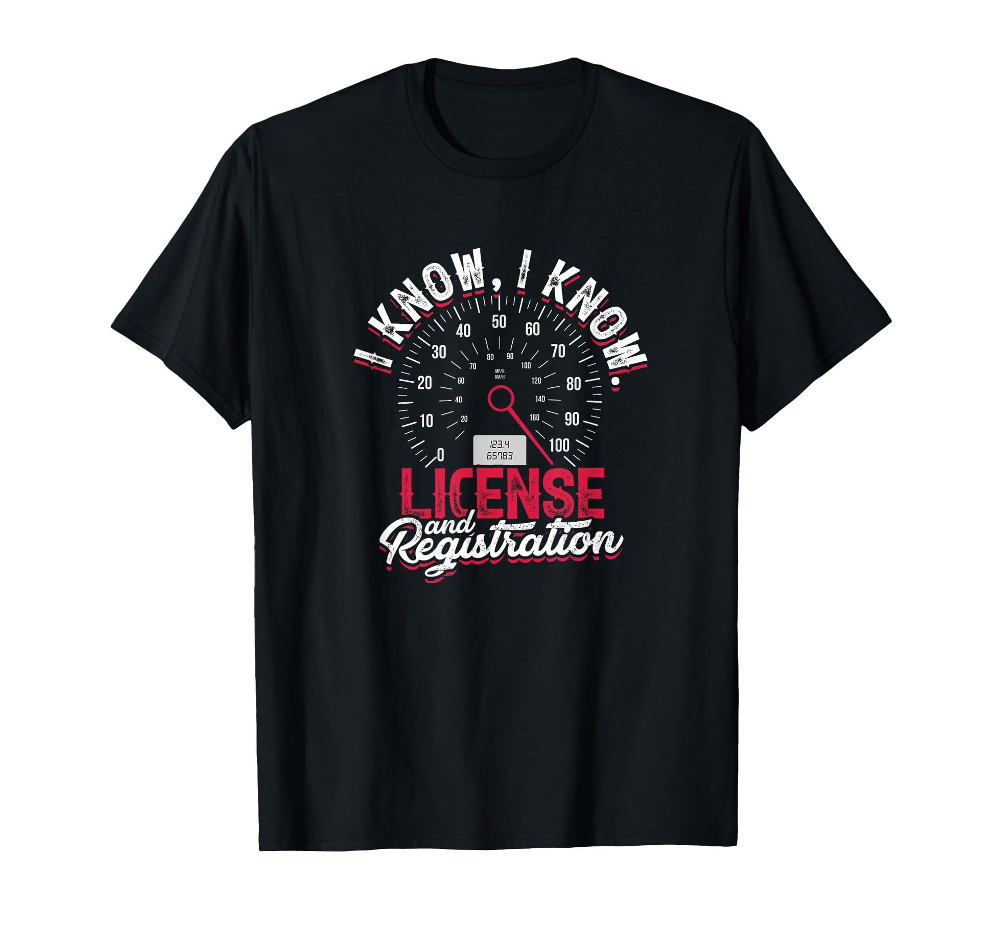 I Know I Know License And Registration T-Shirt - Trendy Graphic Men Women - T-Shirt, Sweatshirt, Hoodie