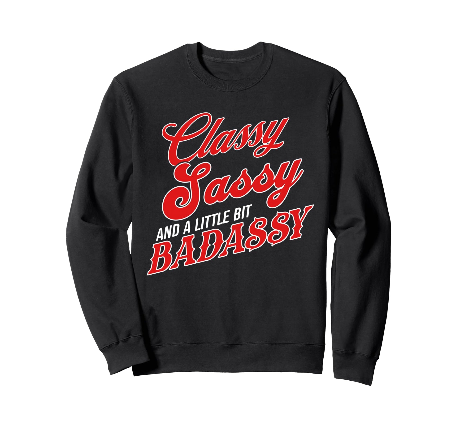 Funny Classy Sassy And Little Sweatshirt - Fun Novelty Design for Adults - T-Shirt, Sweatshirt, Hoodie