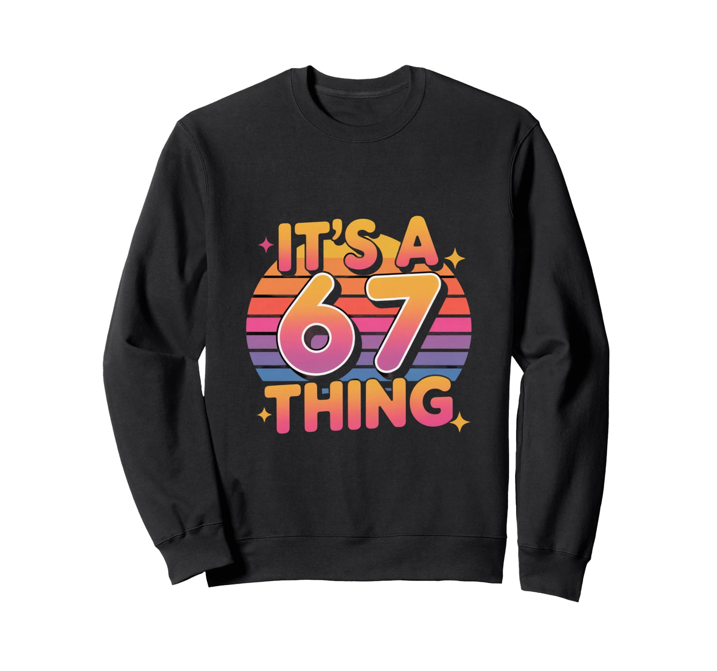Its 67 Thing Meme Typography Sweatshirt - Novelty Apparel for Adults - T-Shirt, Sweatshirt, Hoodie