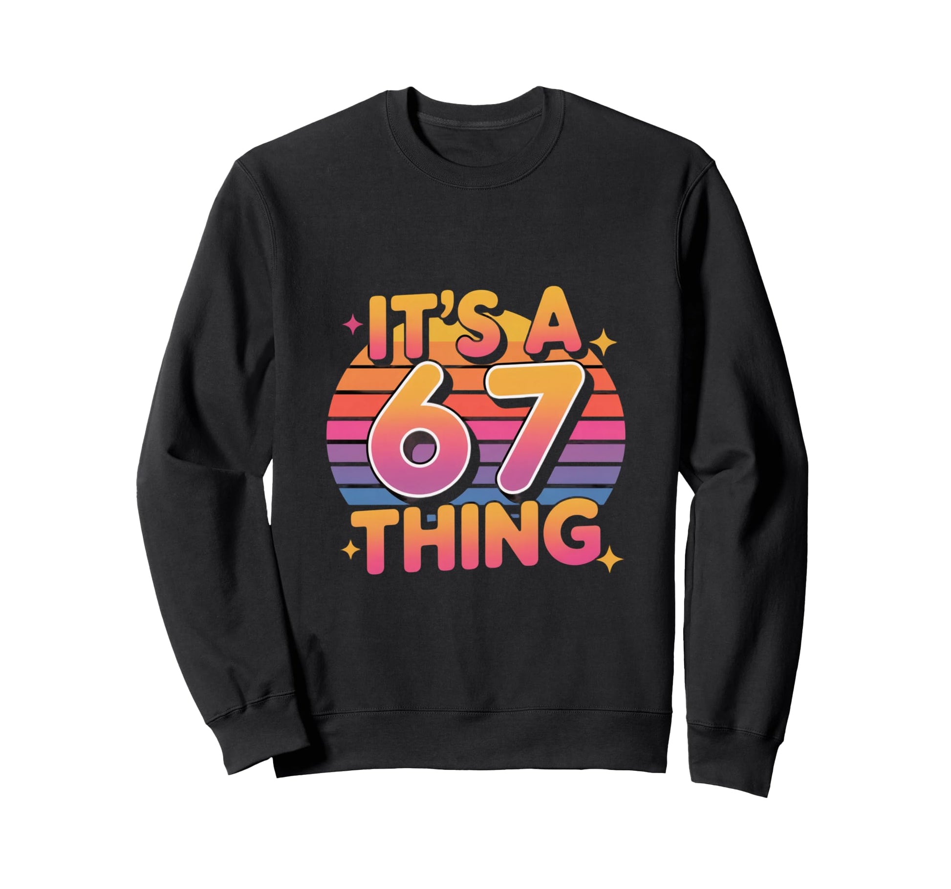 Its 67 Thing Meme Typography Sweatshirt - Novelty Apparel for Adults - T-Shirt, Sweatshirt, Hoodie