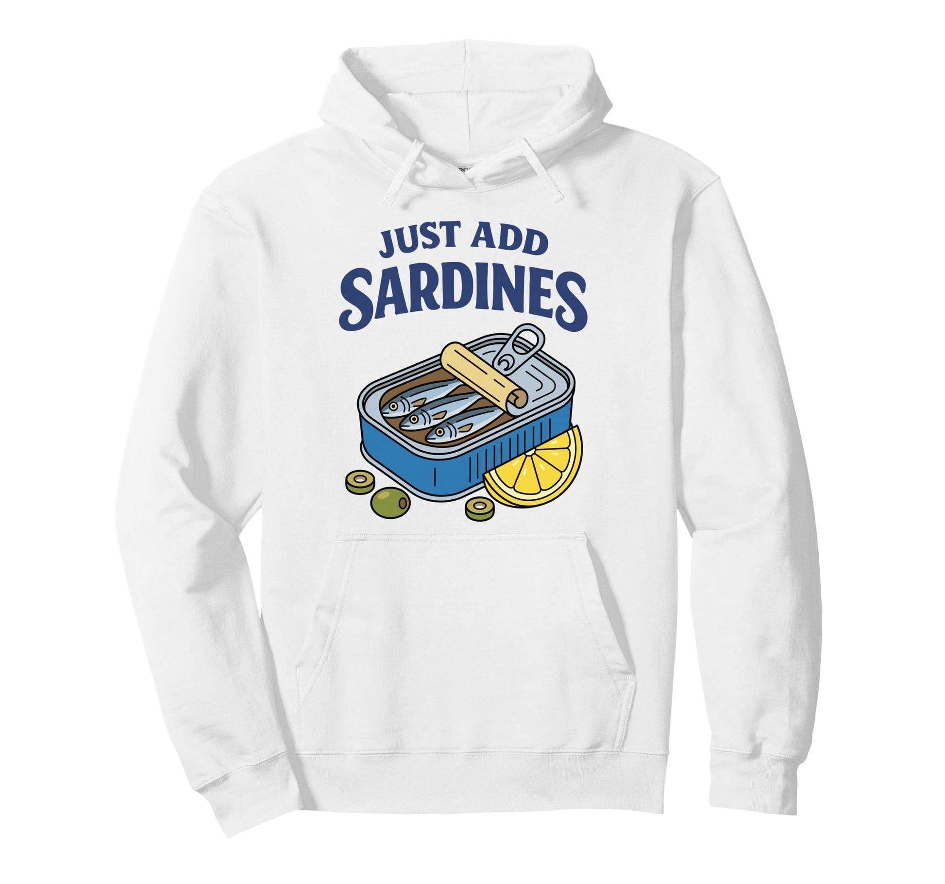 Just Add Sardines Funny Seafood Lover Hoodie - Graphic Print Men Women - T-Shirt, Sweatshirt, Hoodie