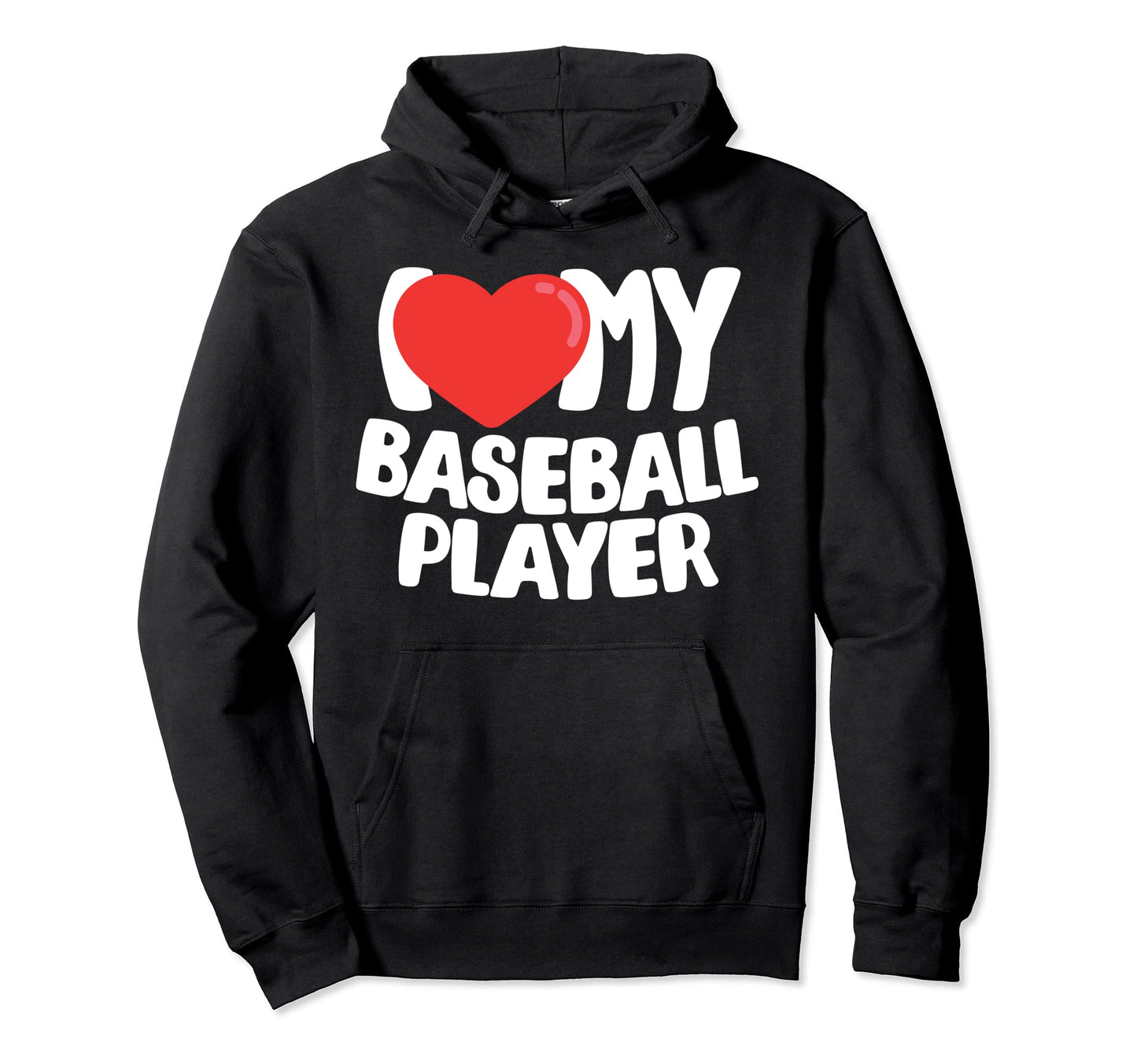 I Love My Baseball Player Hoodie - Custom Art Print Men Women - T-Shirt, Sweatshirt, Hoodie