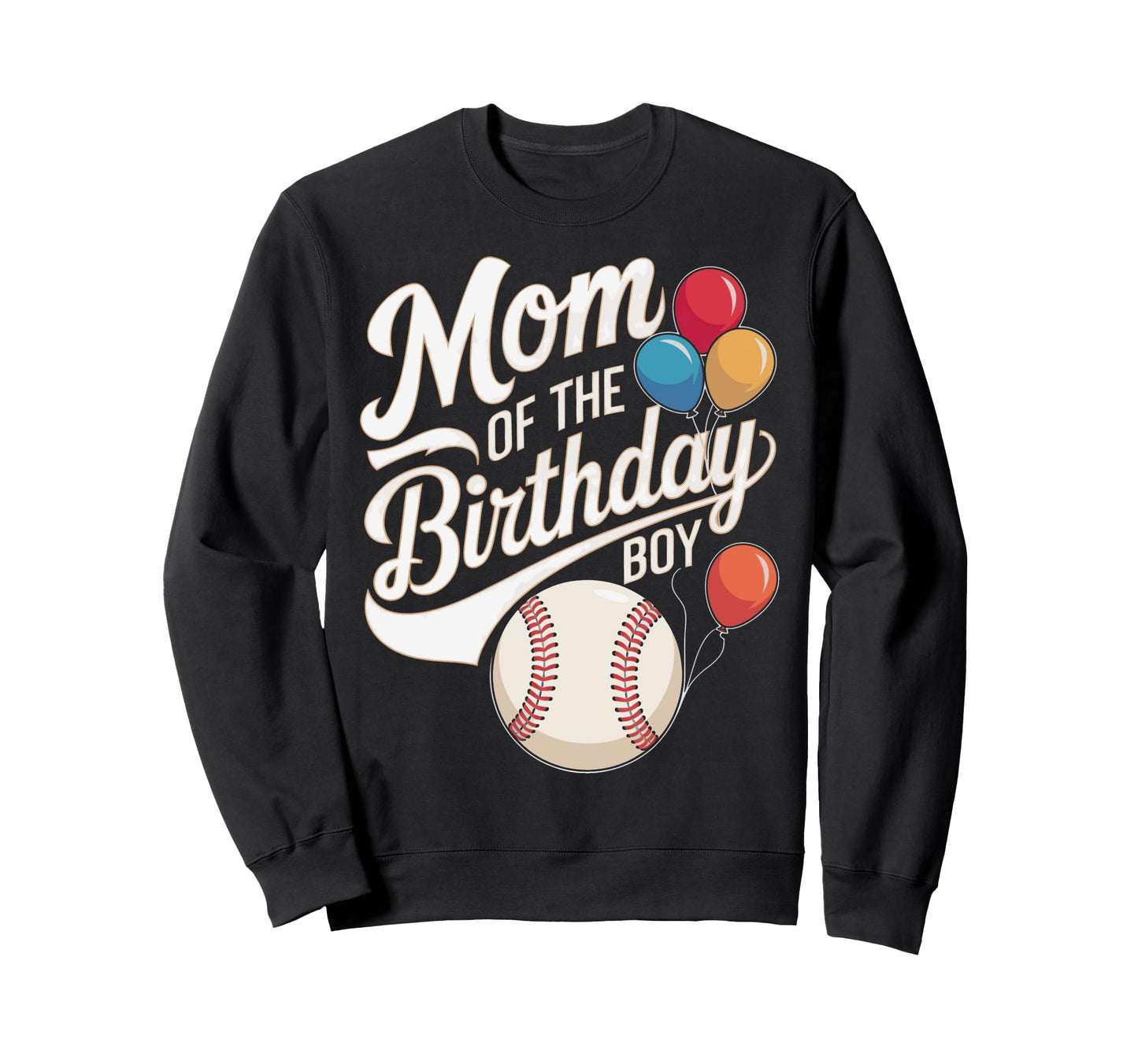 Funny Mom Birthday Baseball Sweatshirt - Streetwear Style Men Women - T-Shirt, Sweatshirt, Hoodie