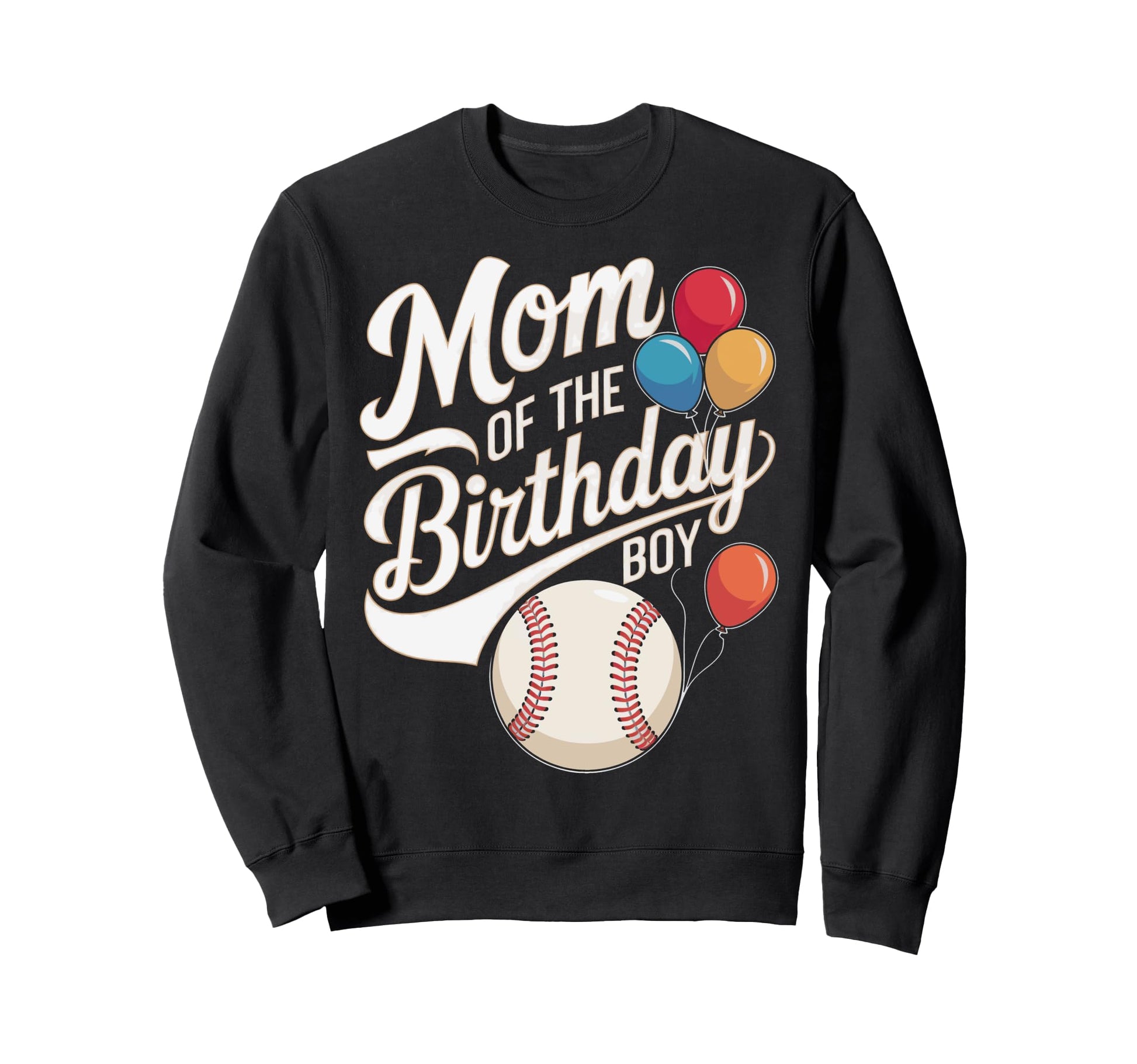 Funny Mom Birthday Baseball Sweatshirt - Streetwear Style Men Women - T-Shirt, Sweatshirt, Hoodie