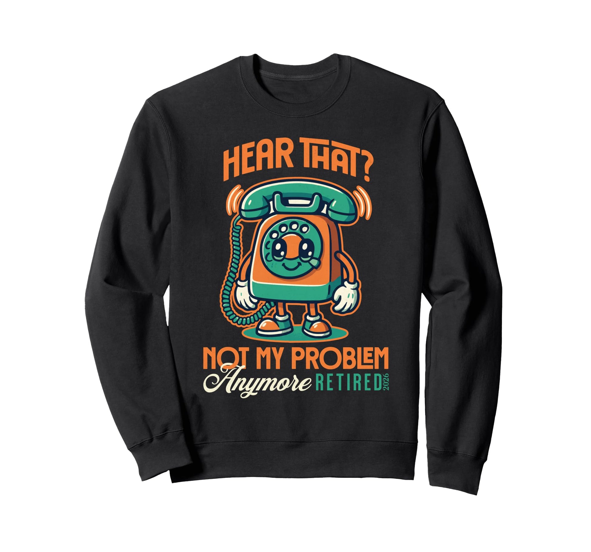 Funny Retirement 2026 Hear That Sweatshirt - Novelty Apparel for Adults - T-Shirt, Sweatshirt, Hoodie