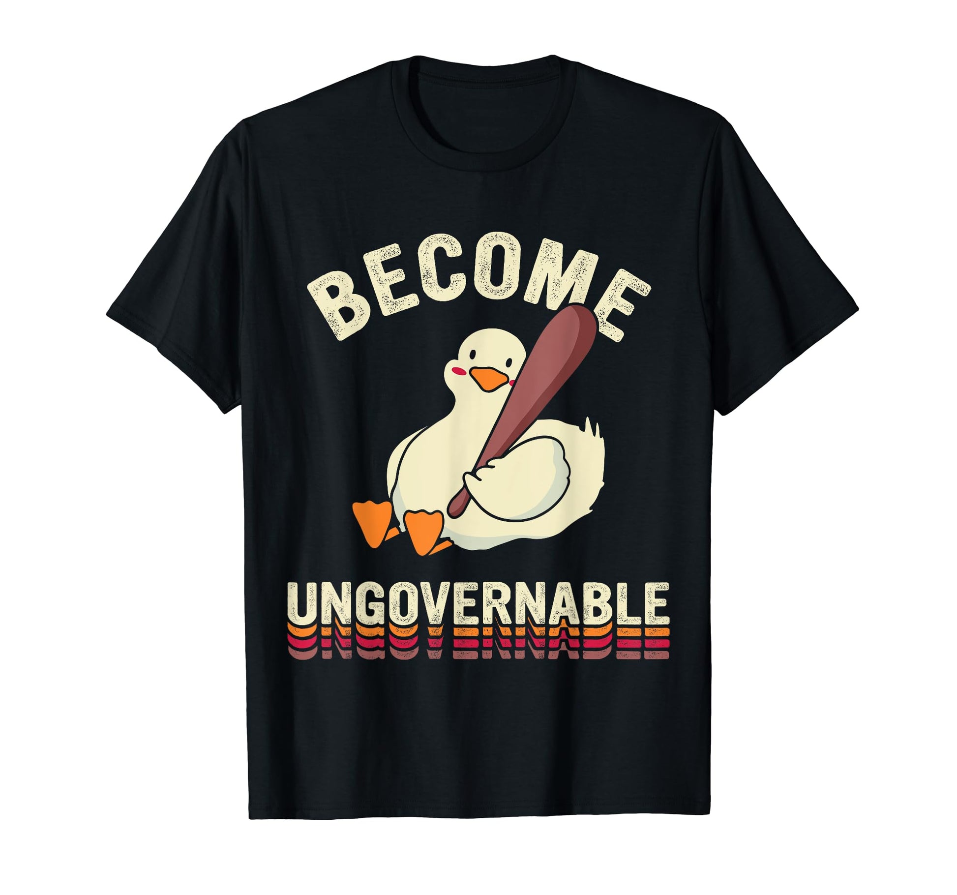 Become Ungovernable Goose Funny Duck T-Shirt - Novelty Apparel for Adults - T-Shirt, Sweatshirt, Hoodie