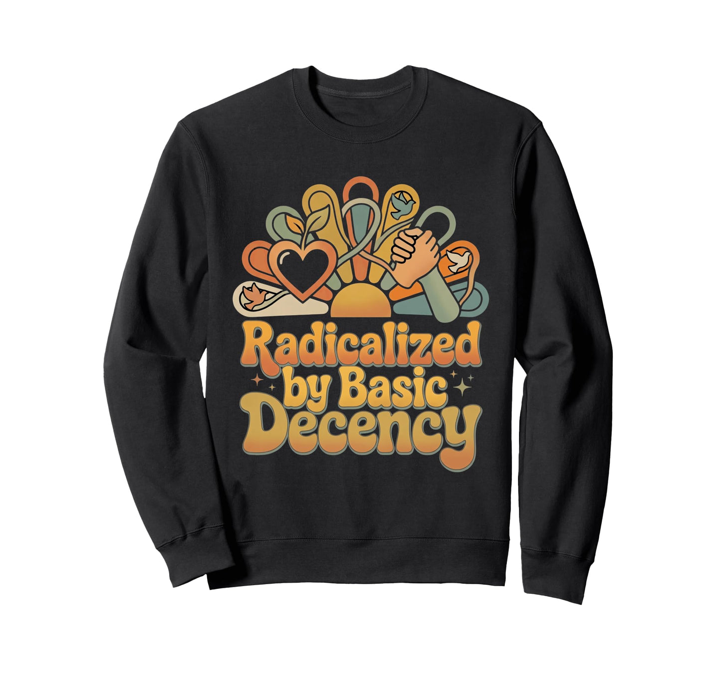 Radicalized Basic Decency 70S Groovy Sweatshirt - Graphic Print Men Women - T-Shirt, Sweatshirt, Hoodie