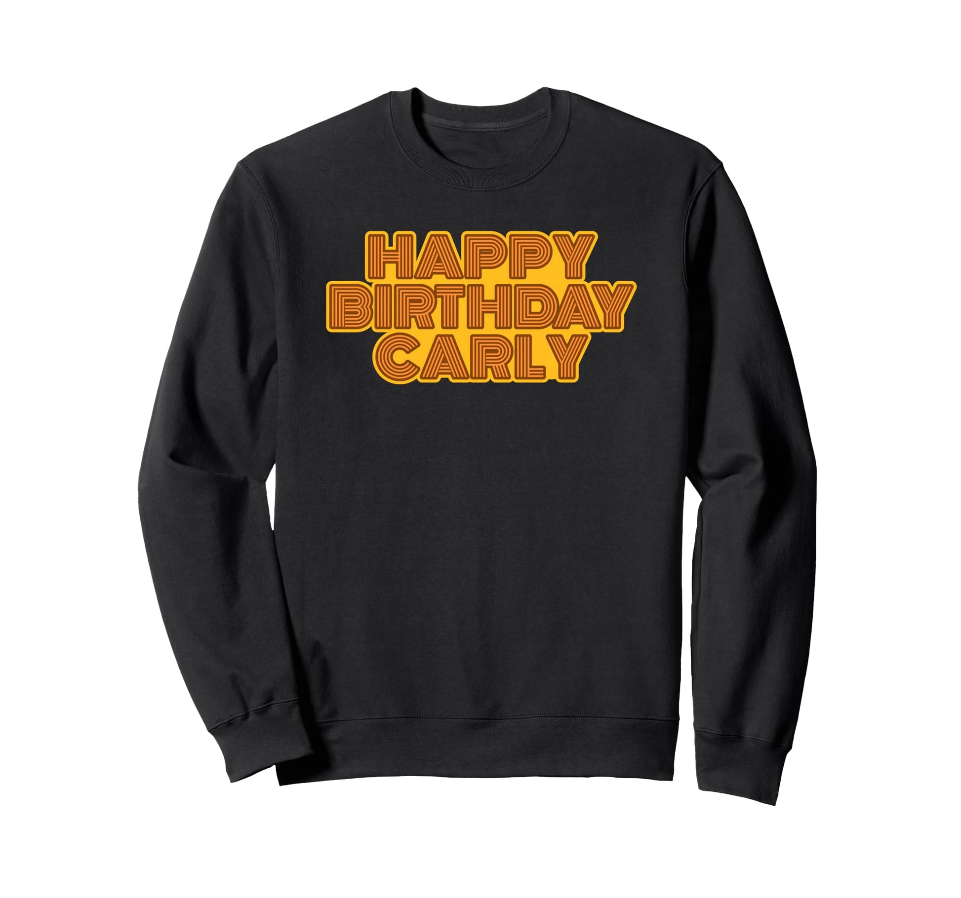 Happy Birthday Carly Personalized Sweatshirt - Casual Everyday Wear Unisex - T-Shirt, Sweatshirt, Hoodie